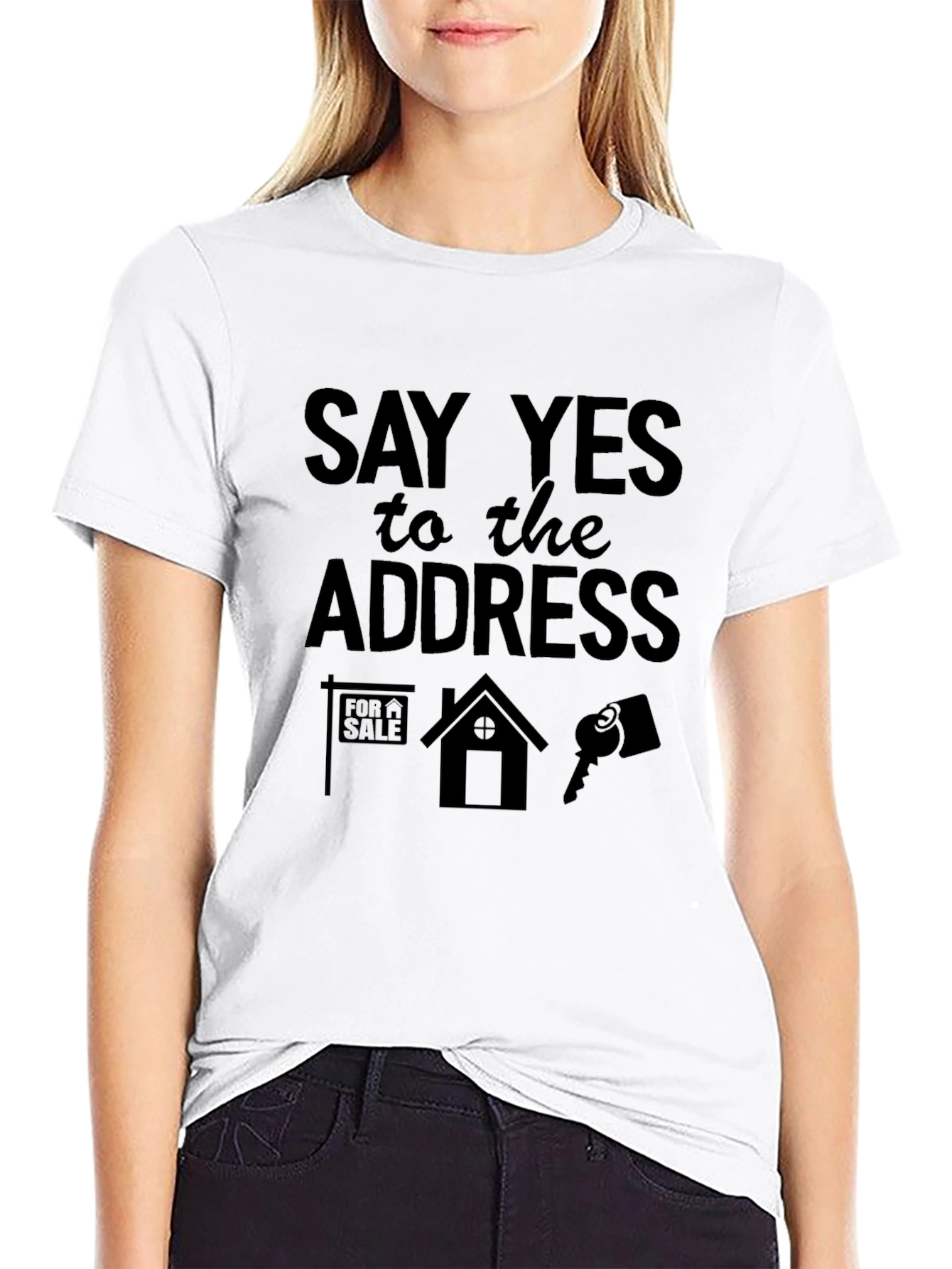 Say Yes to the Address T-Shirt Realtor Tee