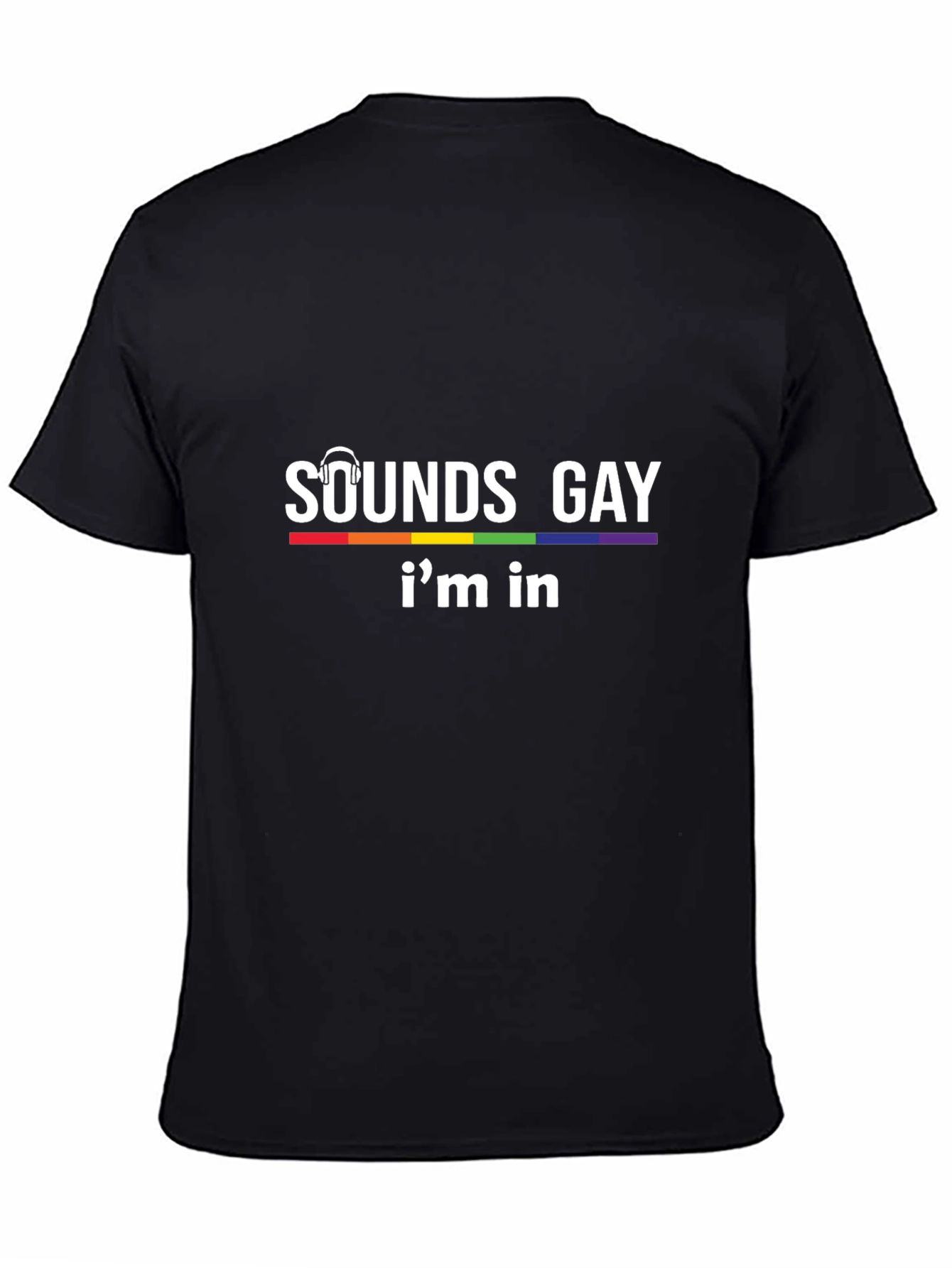 Sounds Gay Im In T-Shirt - Pride LGBTQ Tee