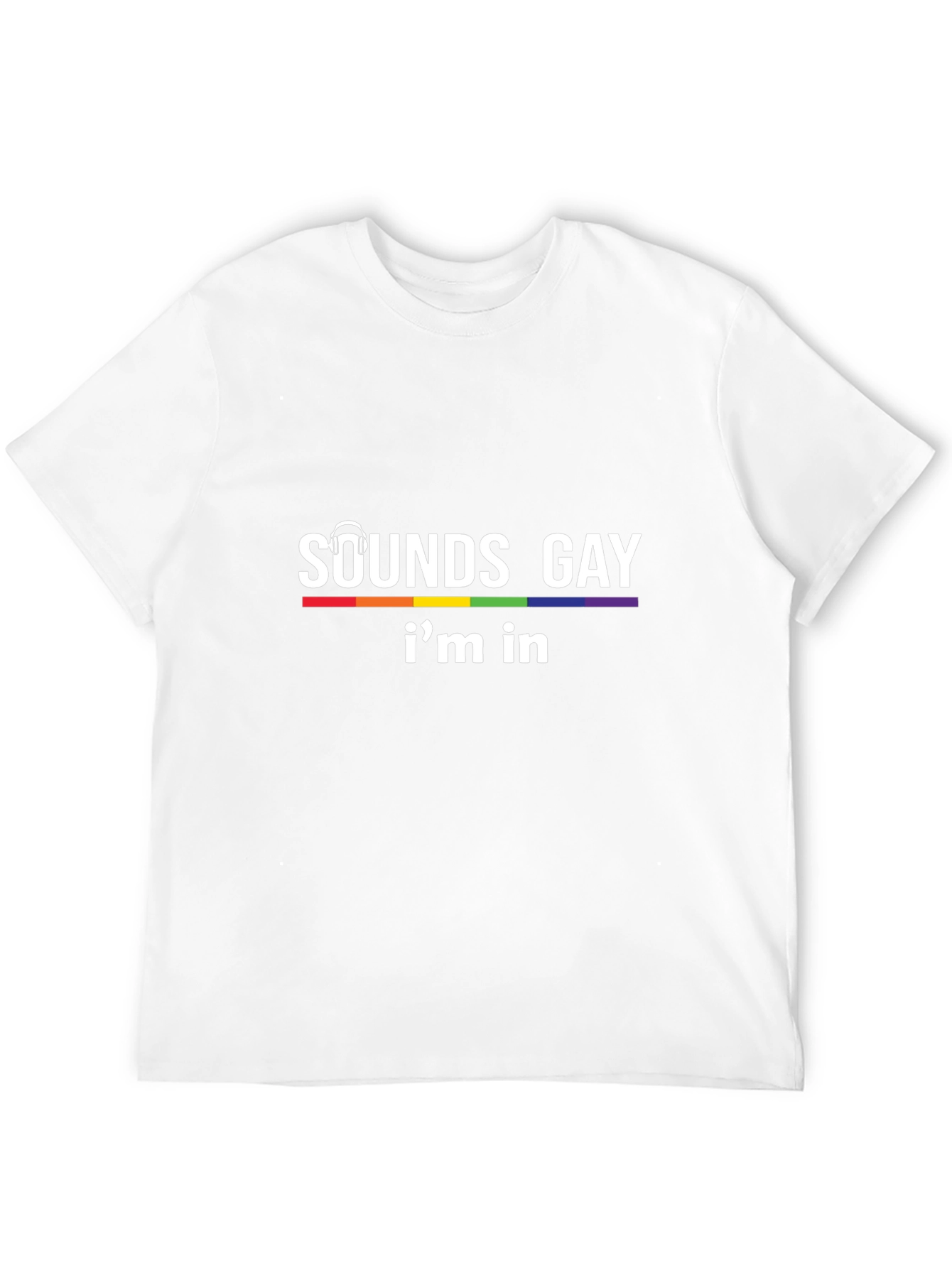 Sounds Gay Im In T-Shirt - Pride LGBTQ Tee