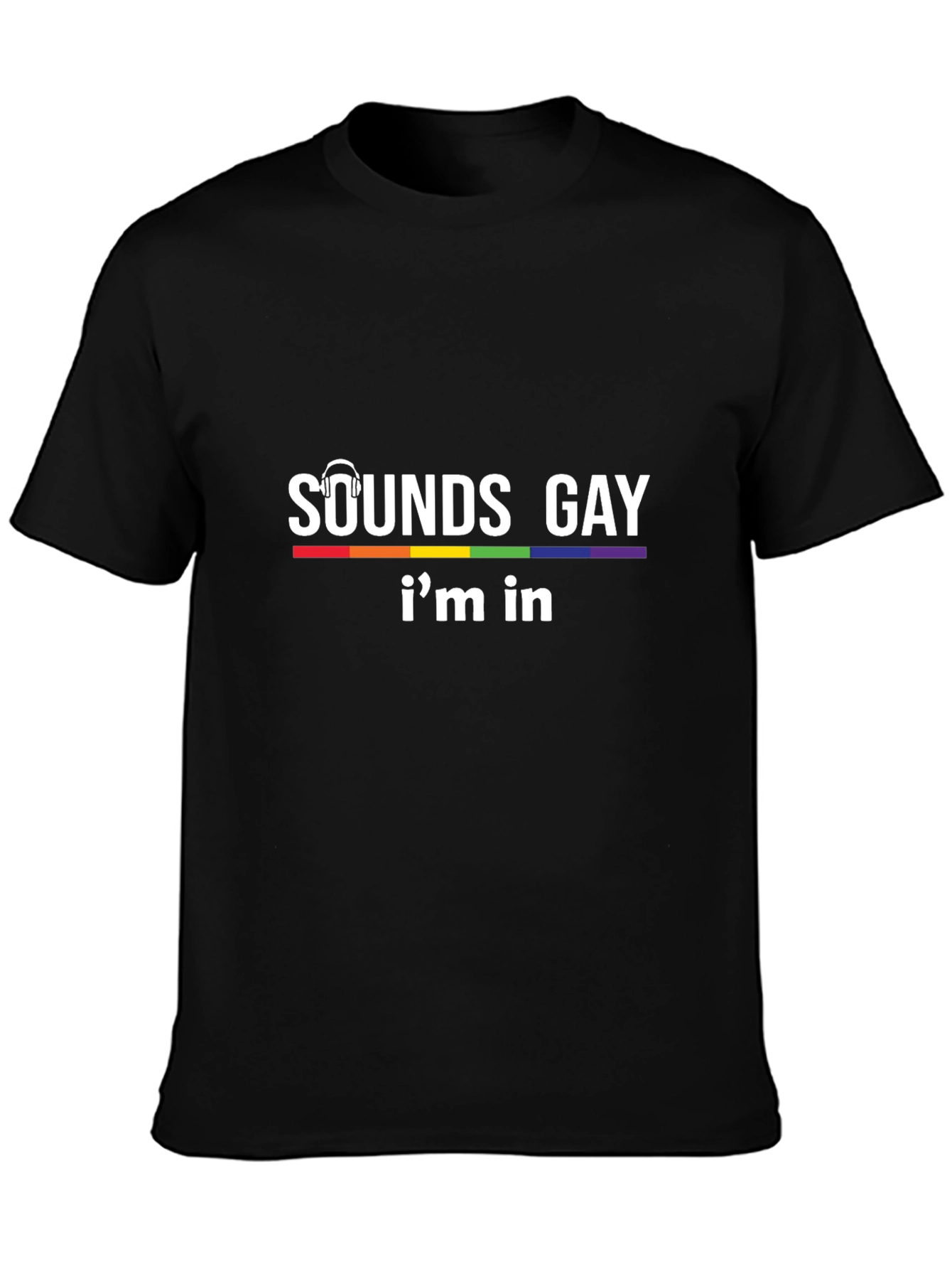 Sounds Gay Im In T-Shirt - Pride LGBTQ Tee