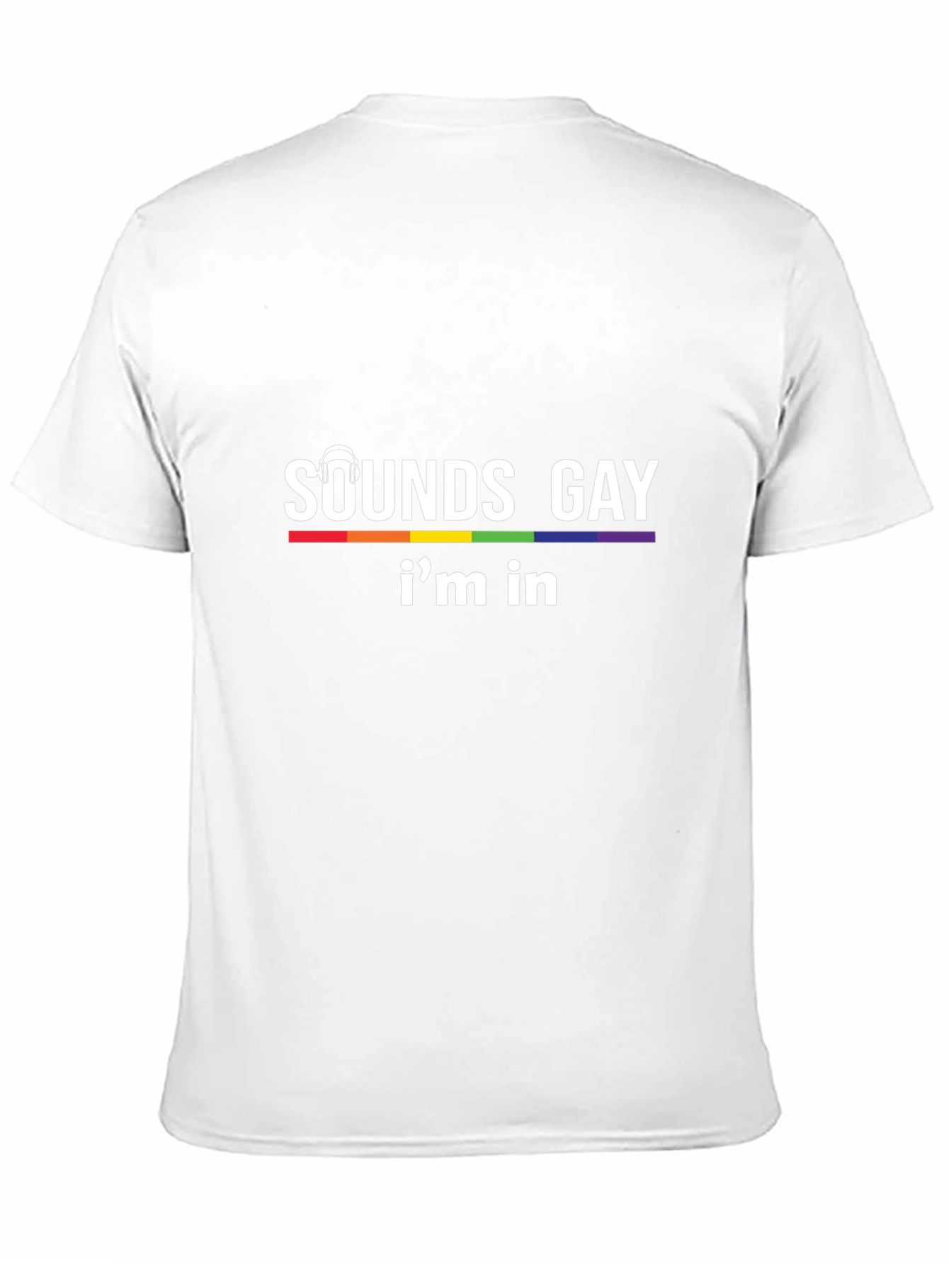 Sounds Gay Im In T-Shirt - Pride LGBTQ Tee