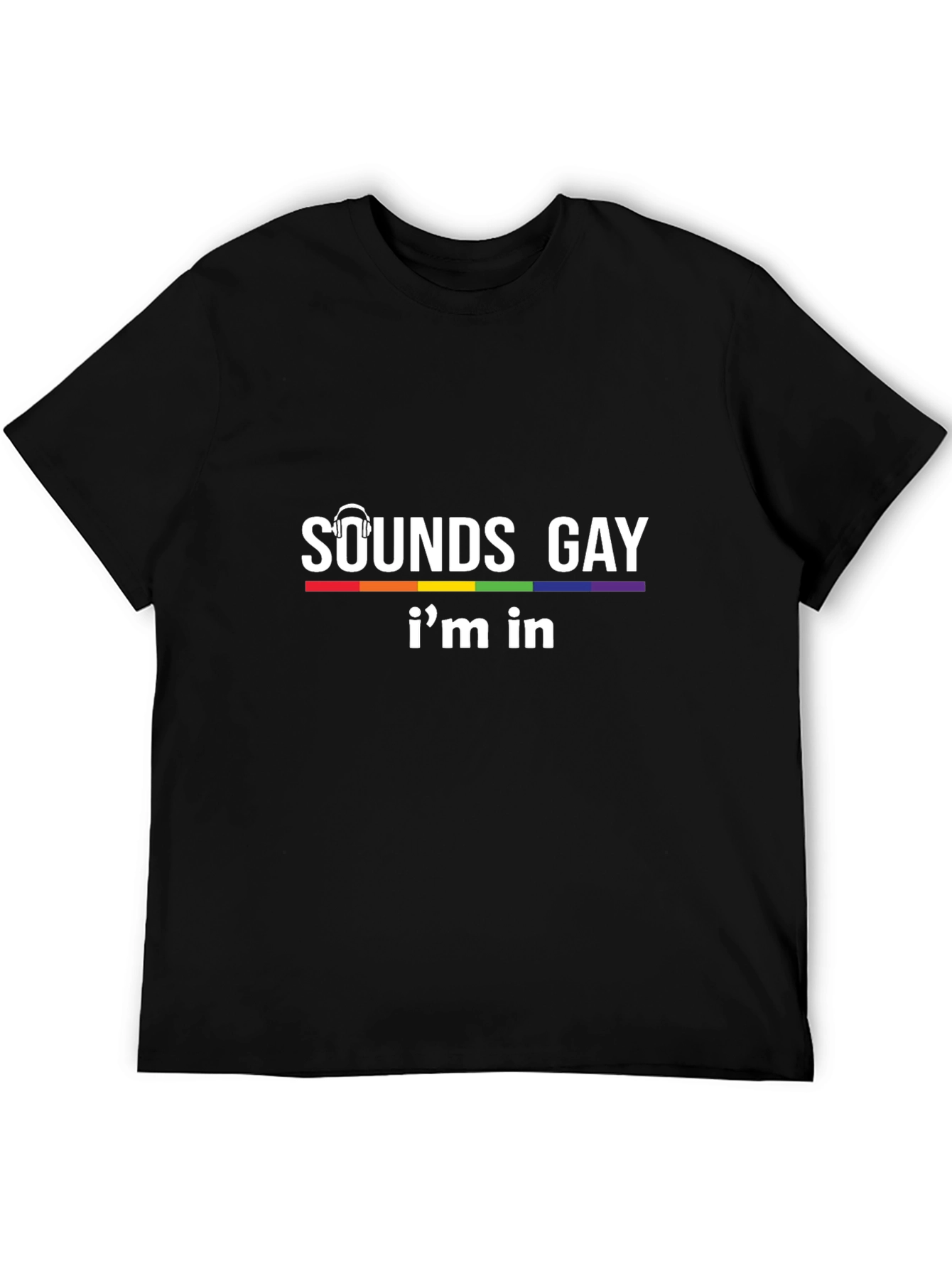 Sounds Gay Im In T-Shirt - Pride LGBTQ Tee