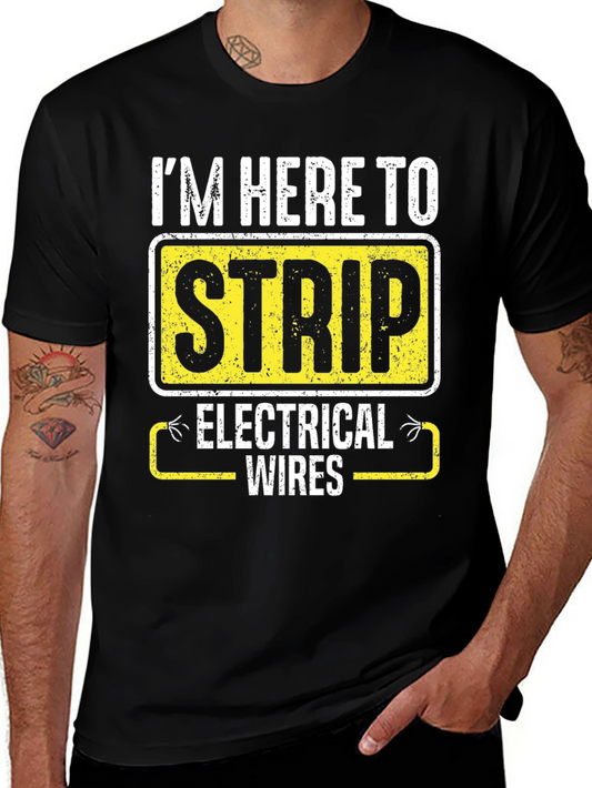 Im Here to Strip Electrical Wires Funny T-Shirt