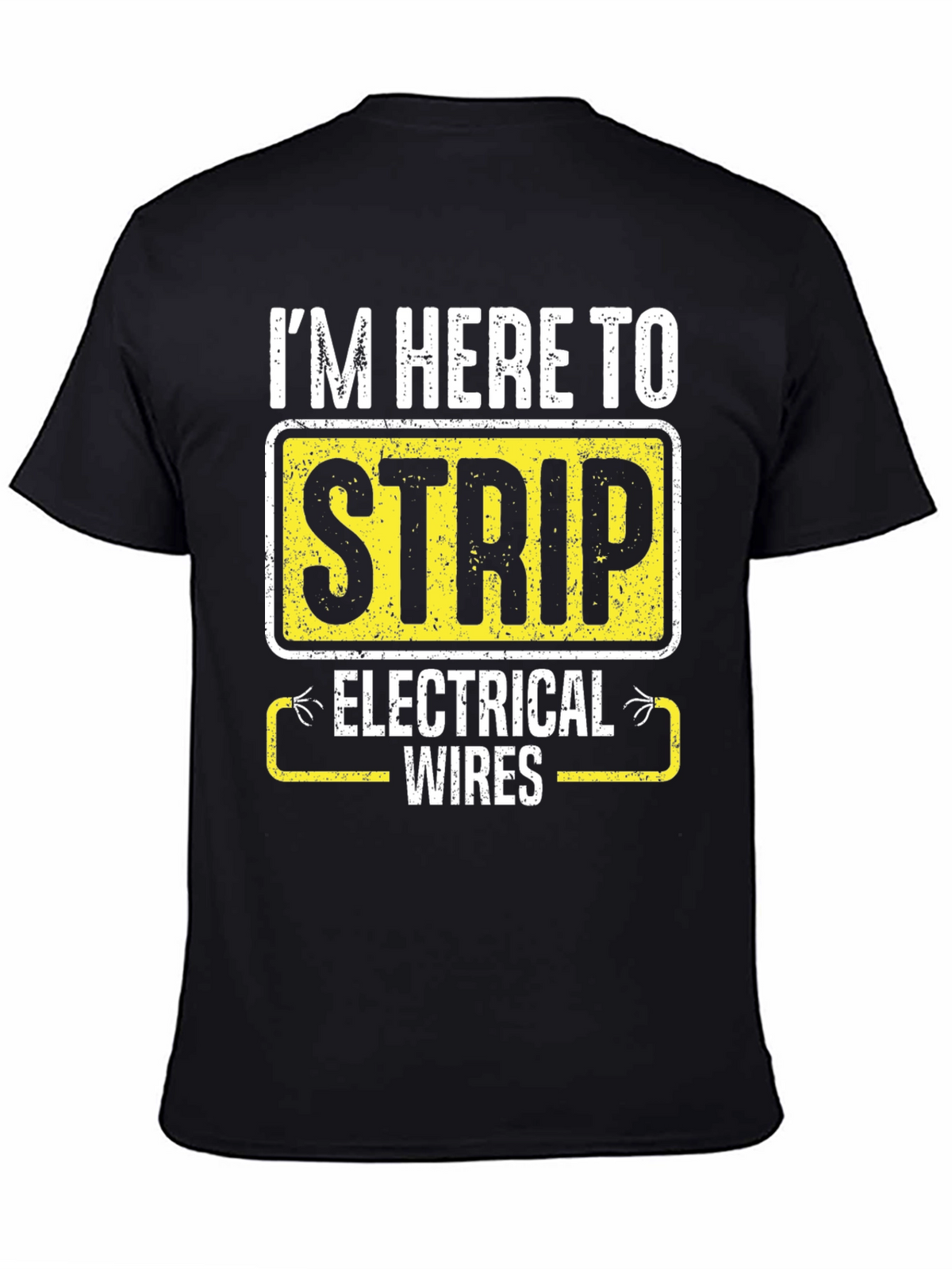 Im Here to Strip Electrical Wires Funny T-Shirt