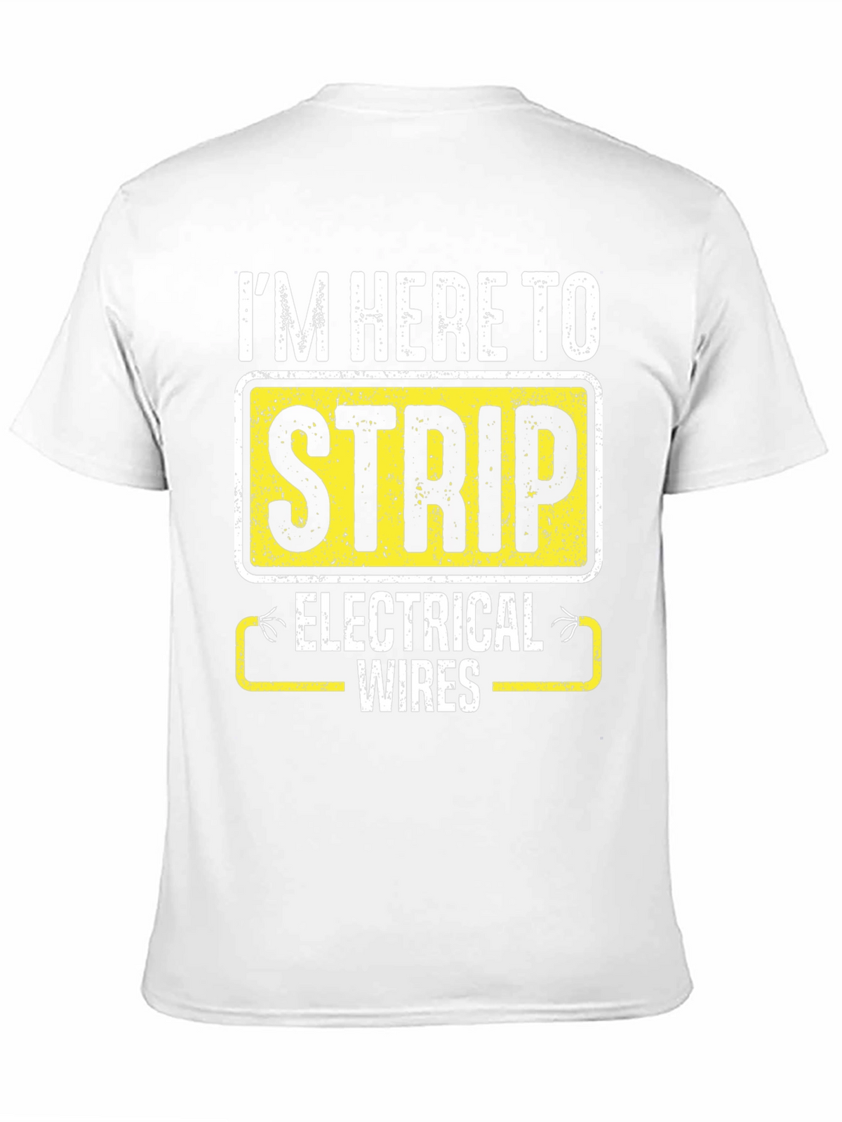 Im Here to Strip Electrical Wires Funny T-Shirt