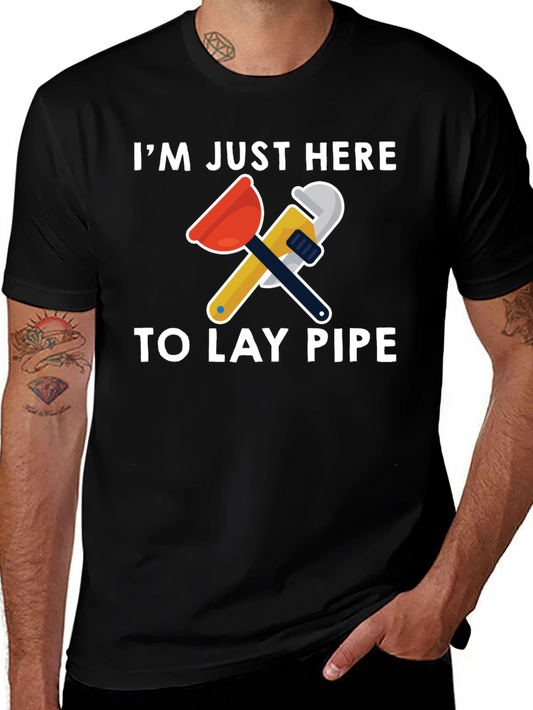 Im Just Here To Lay Pipe T-Shirt