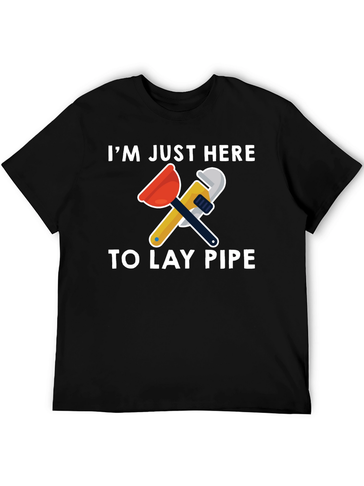 Im Just Here To Lay Pipe T-Shirt