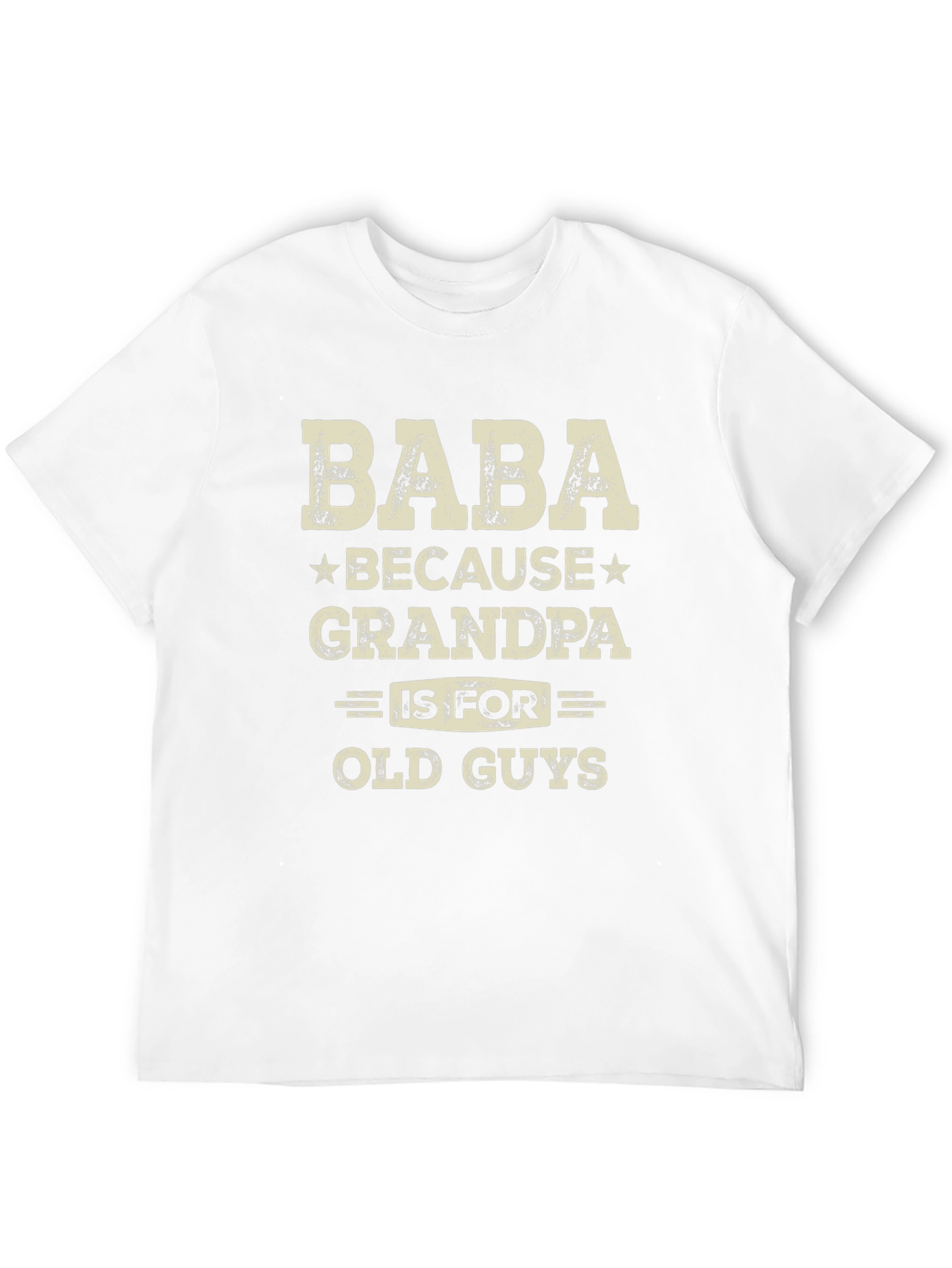 Baba Because Grandpa is for Old Guys T-Shirt