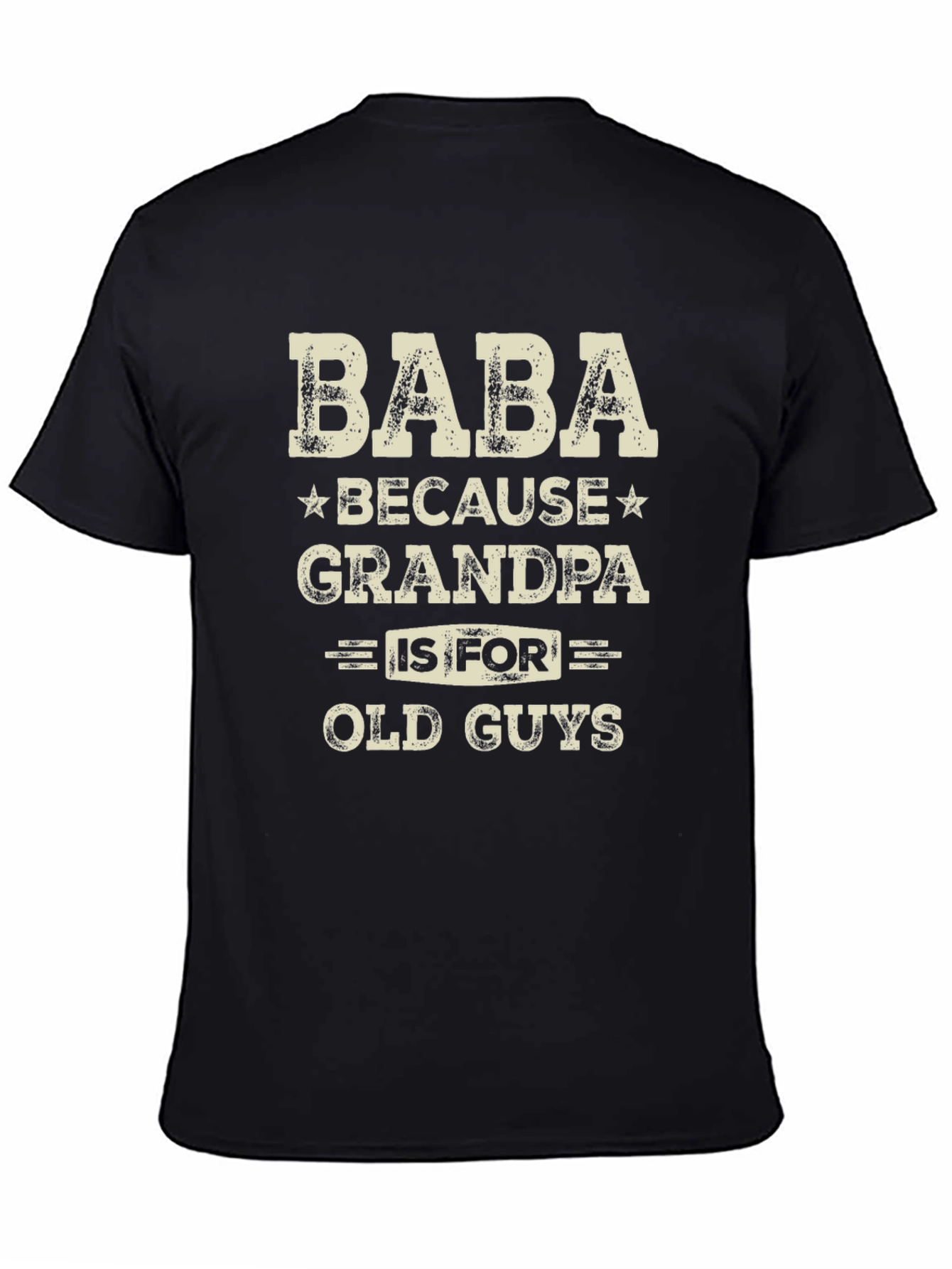 Baba Because Grandpa is for Old Guys T-Shirt