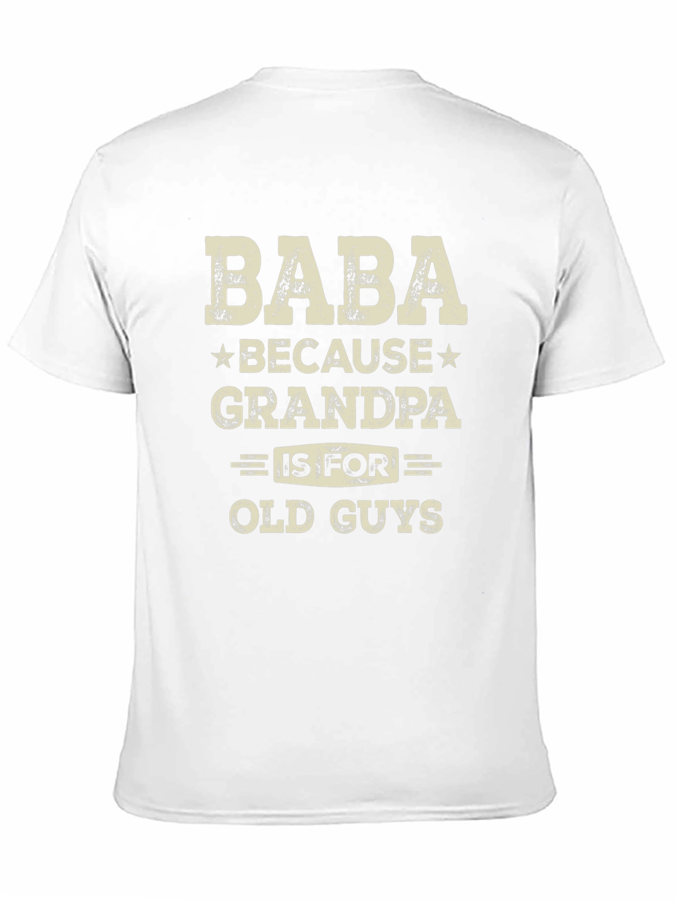 Baba Because Grandpa is for Old Guys T-Shirt