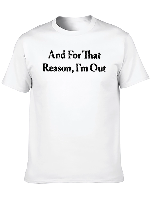 And For That Reason Im Out T-Shirt