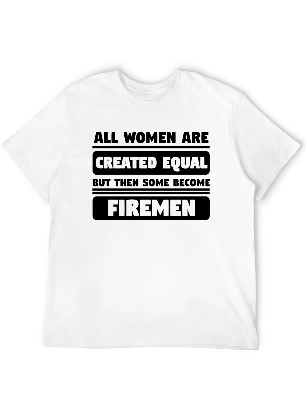 All Women Are Created Equal Firemen Graphic T-Shirt
