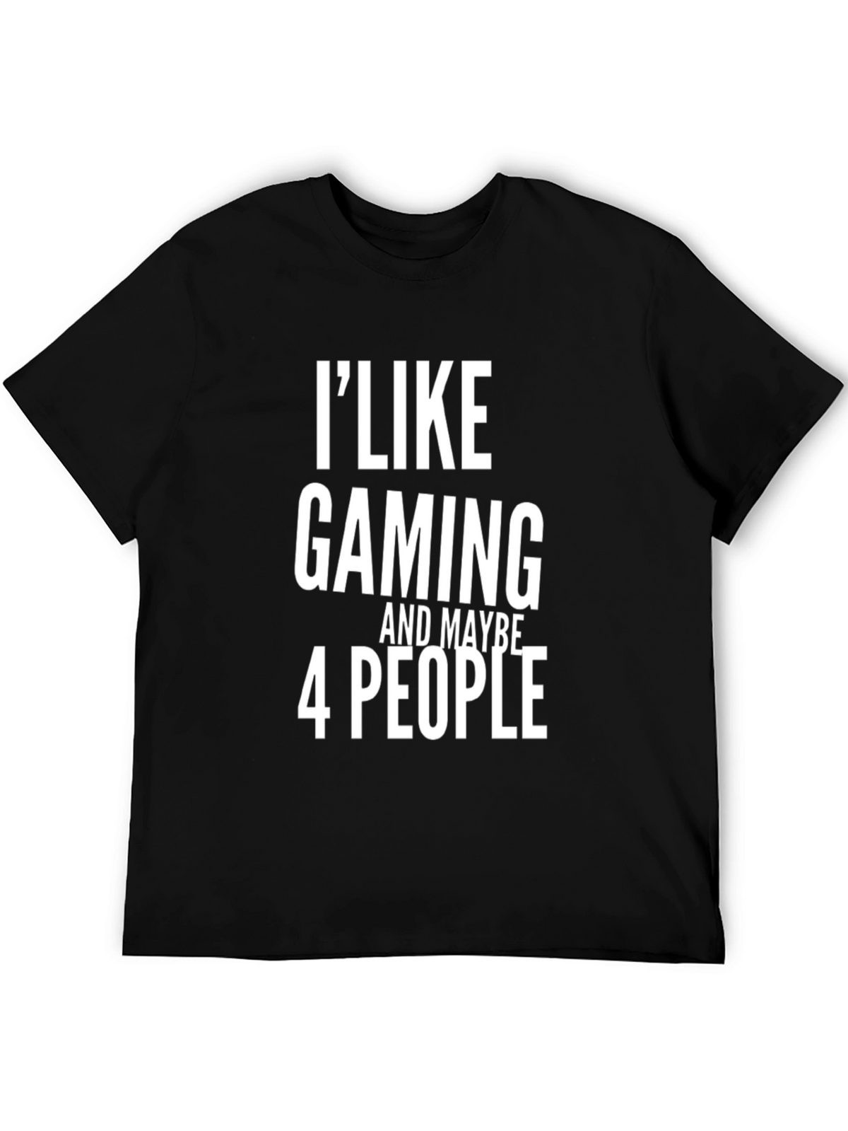 I Like Gaming and Maybe 4 People Black T-Shirt