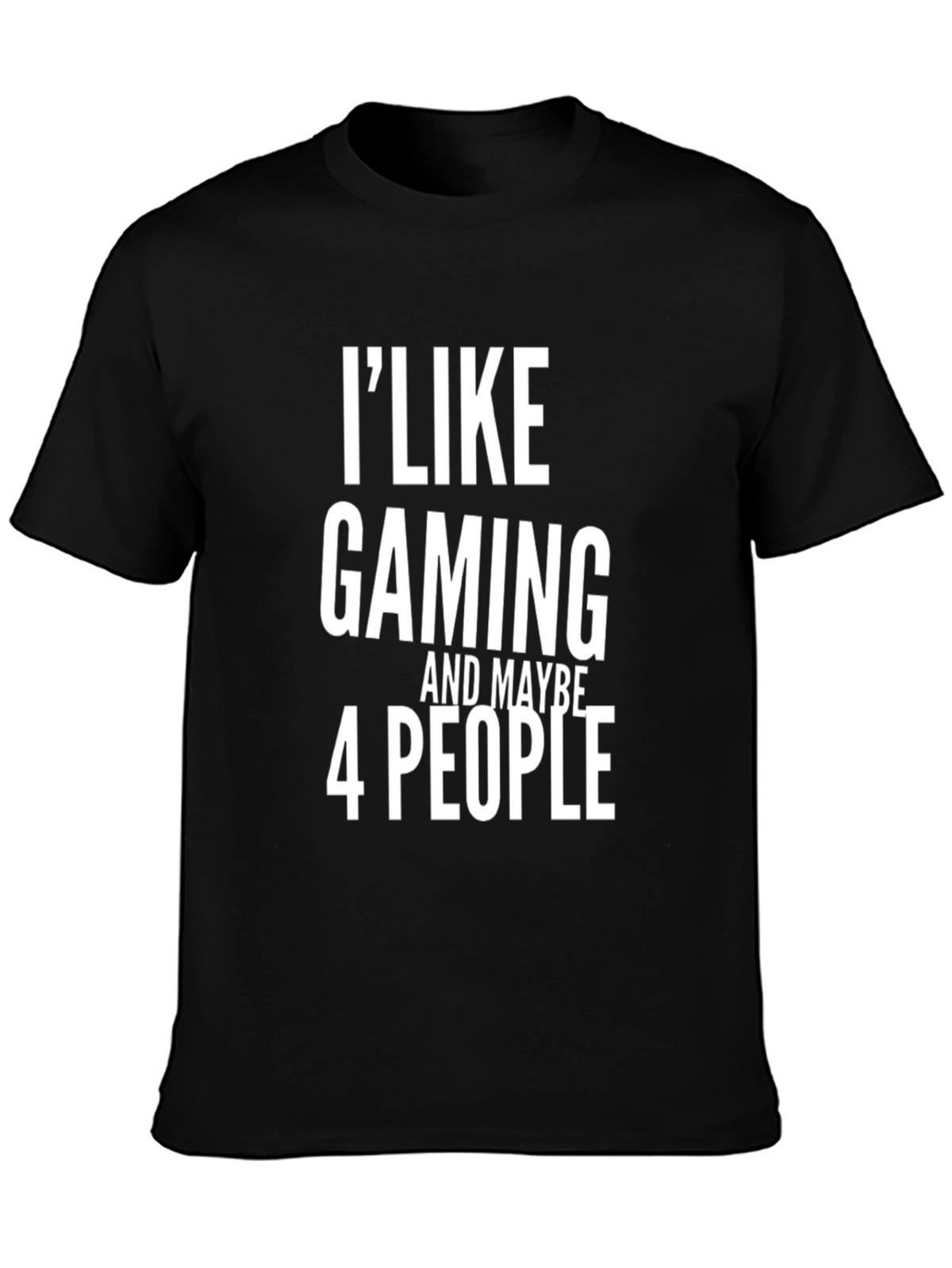 I Like Gaming and Maybe 4 People Black T-Shirt