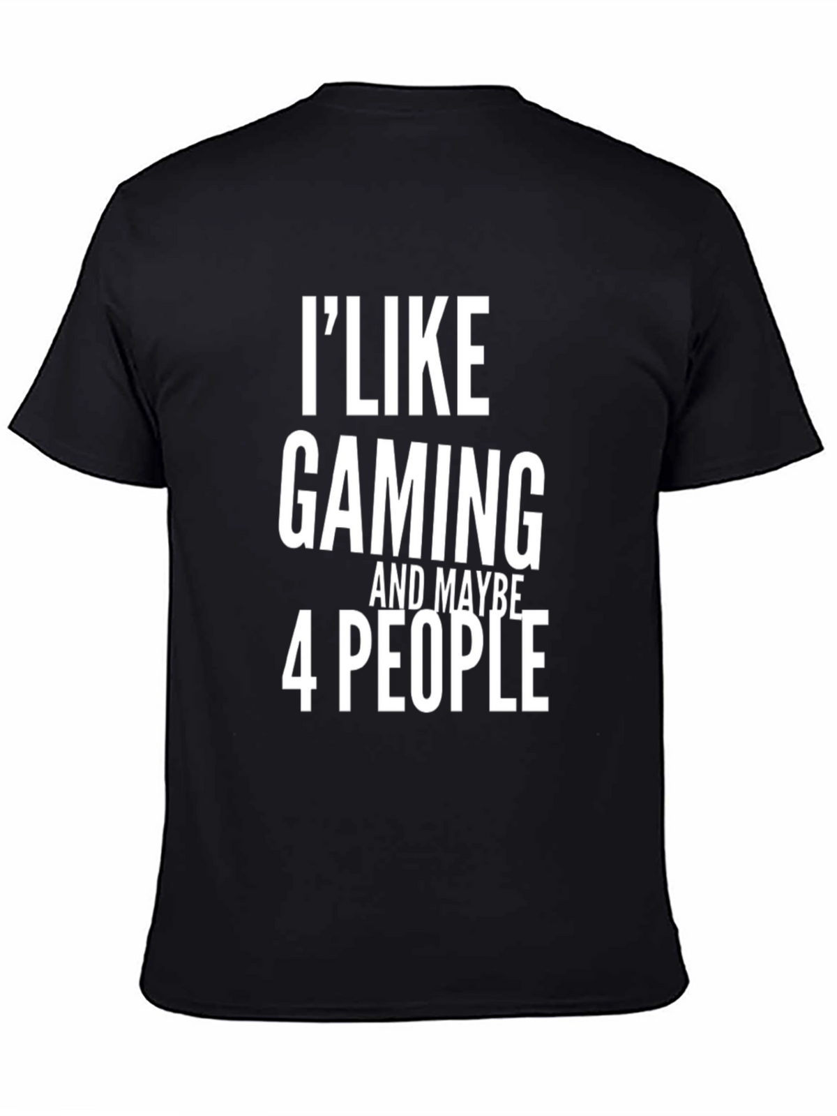 I Like Gaming and Maybe 4 People Black T-Shirt