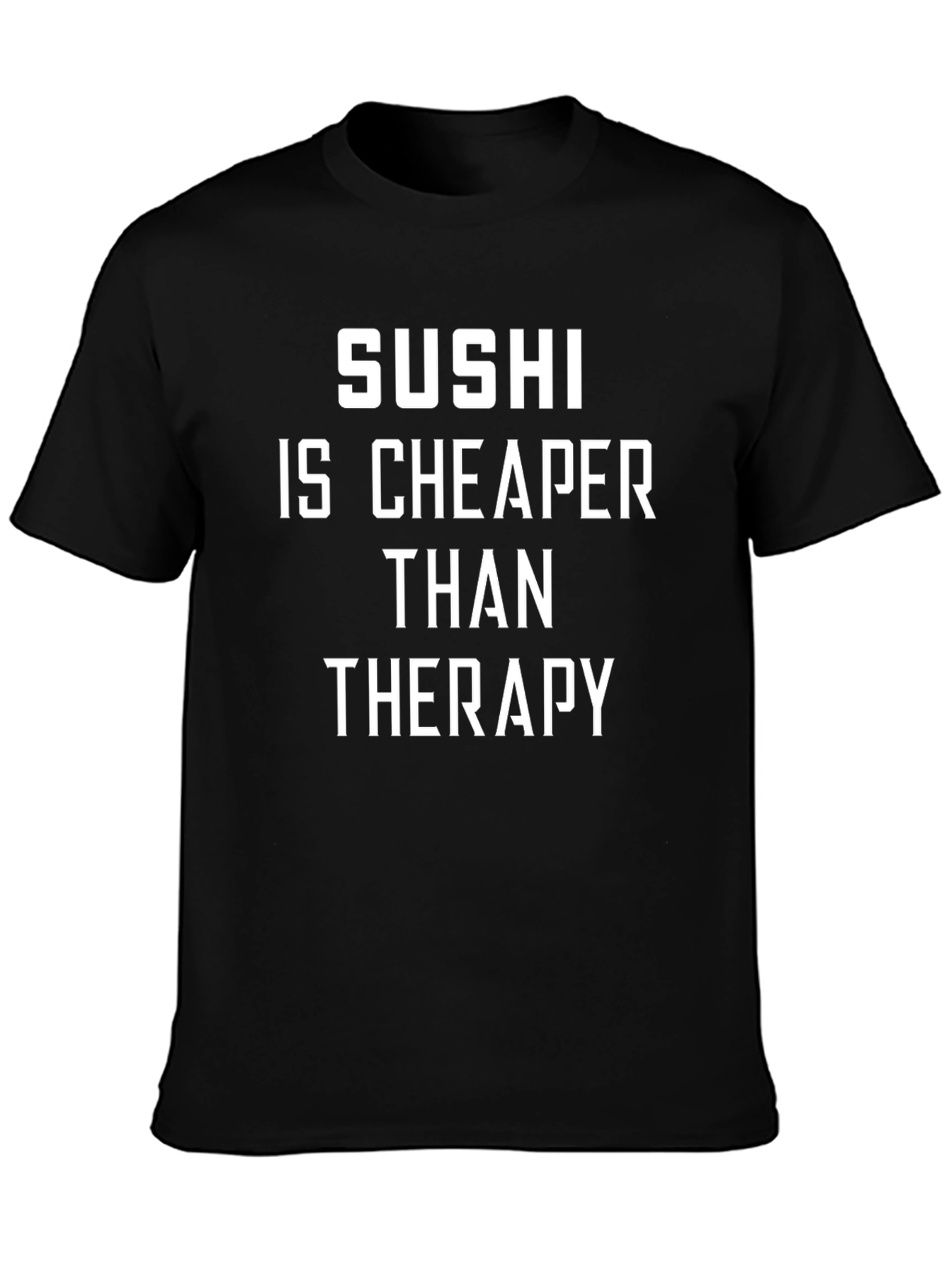Sushi is Cheaper Than Therapy Novelty T-Shirt
