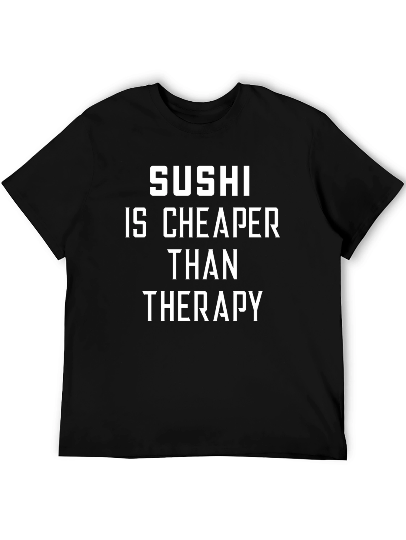 Sushi is Cheaper Than Therapy Novelty T-Shirt