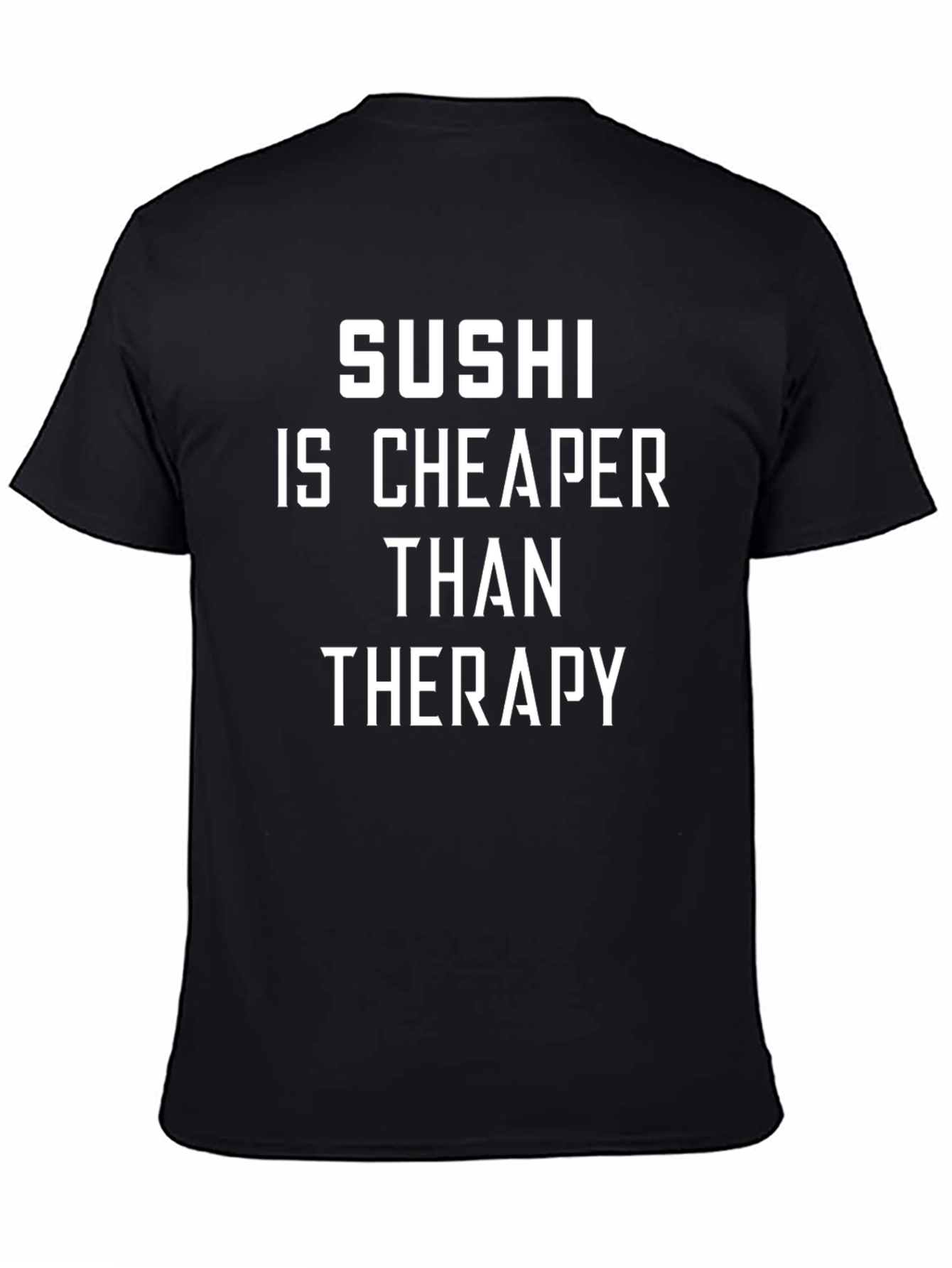 Sushi is Cheaper Than Therapy Novelty T-Shirt