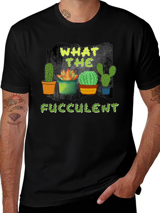 What The Fucculent Cactus T-Shirt