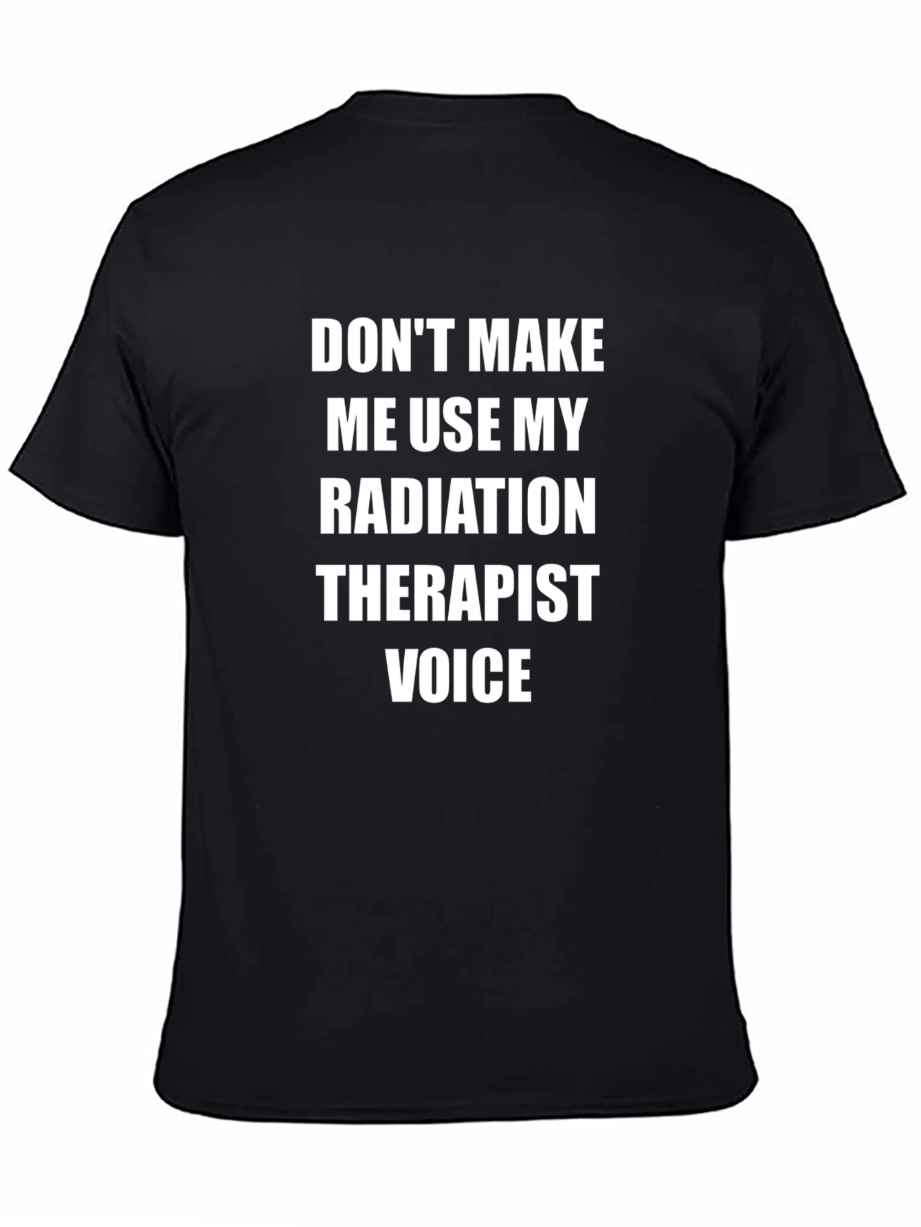 Radiation Therapist Voice T-Shirt - Funny Sarcastic Tee