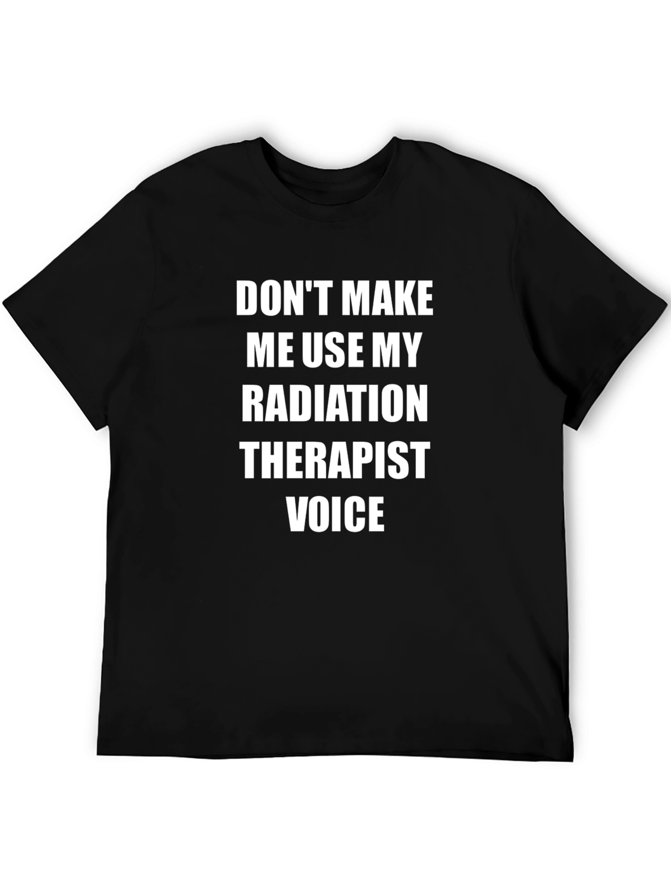 Radiation Therapist Voice T-Shirt - Funny Sarcastic Tee