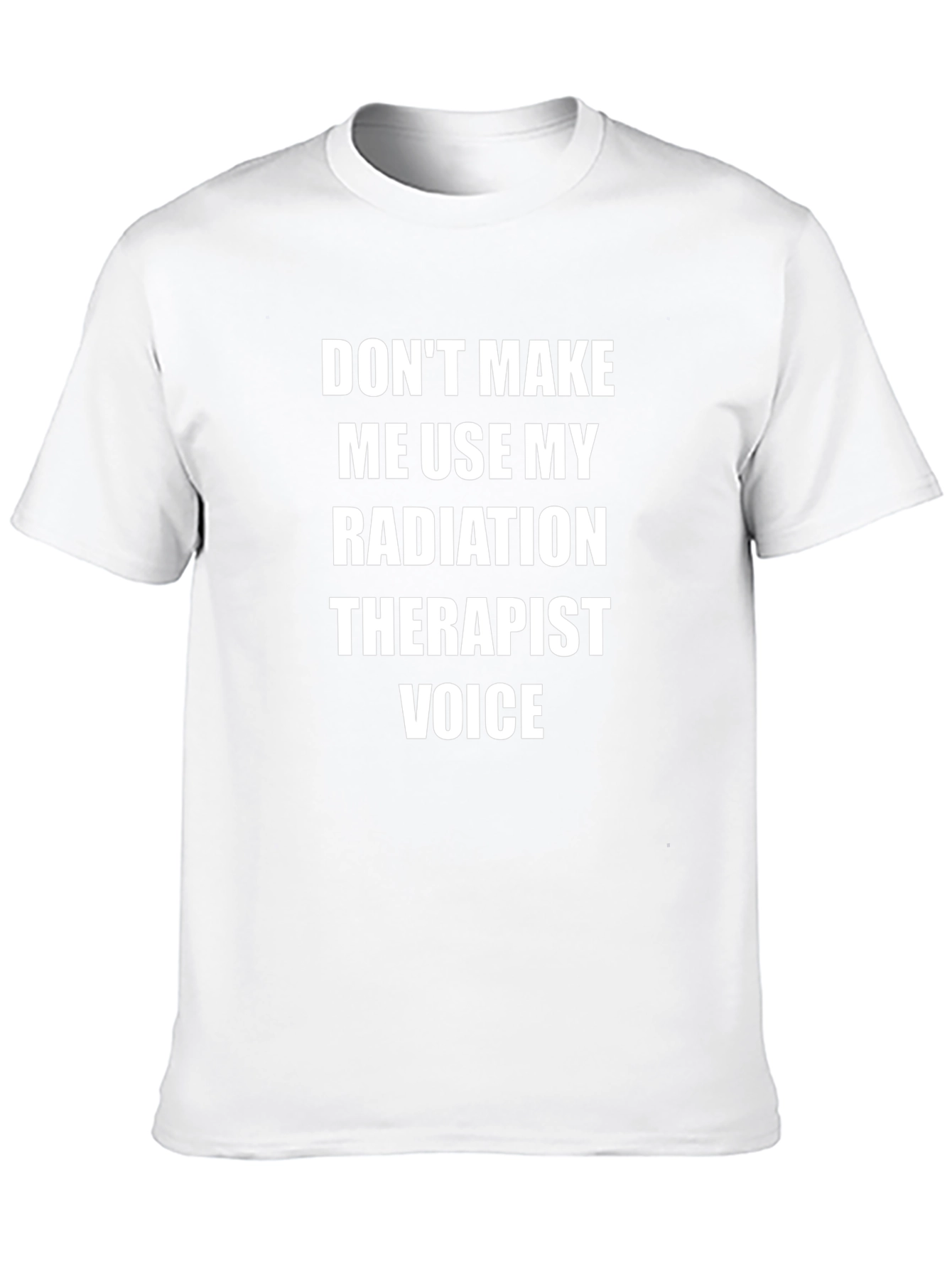 Radiation Therapist Voice T-Shirt - Funny Sarcastic Tee