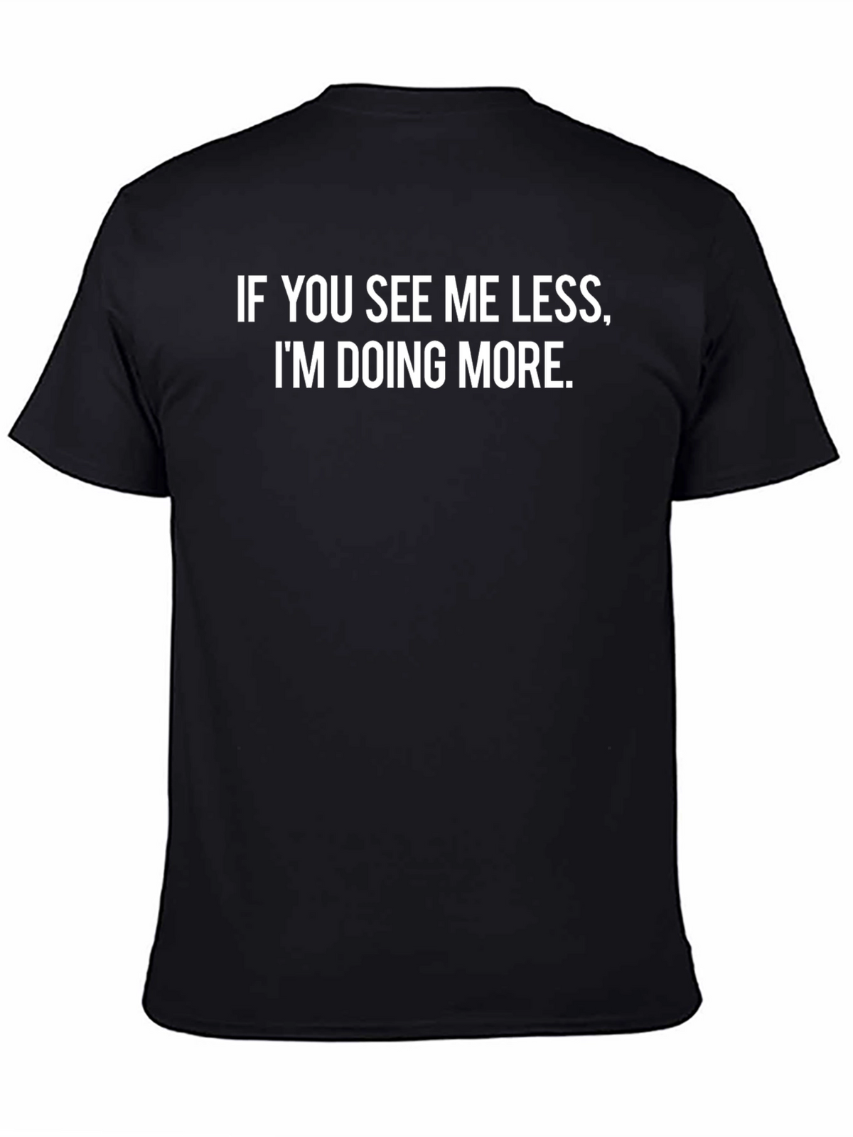 Motivational Less Me More Doing Black T-Shirt