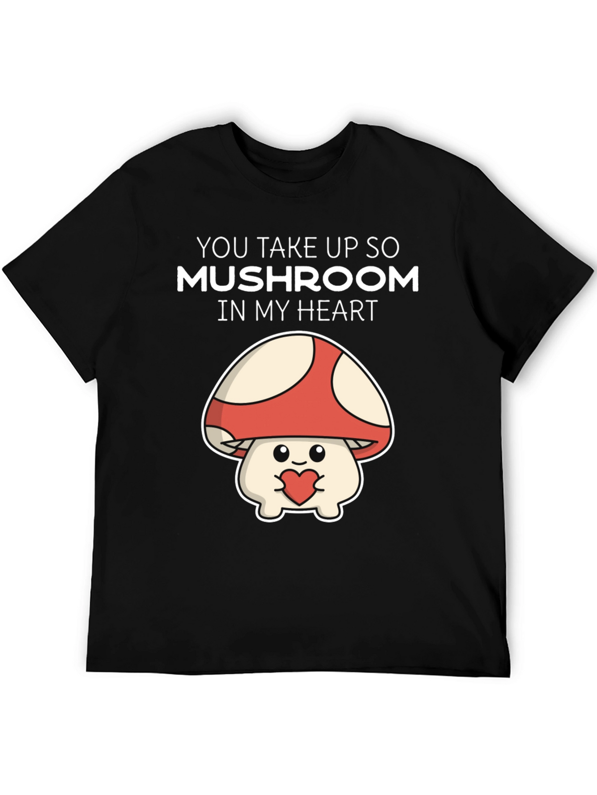 Mushroom Heart T-Shirt - You Take Up So Mushroom