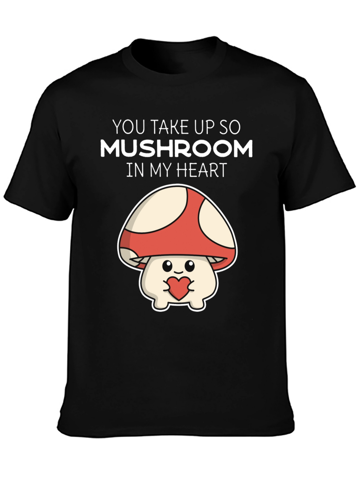 Mushroom Heart T-Shirt - You Take Up So Mushroom