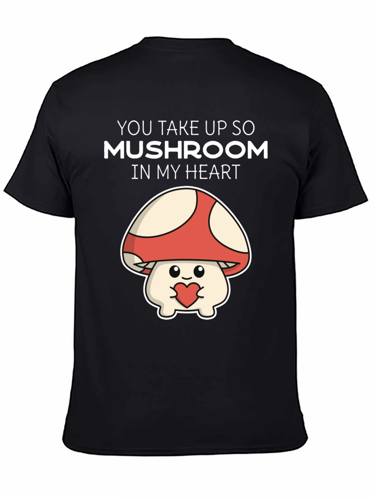 Mushroom Heart T-Shirt - You Take Up So Mushroom