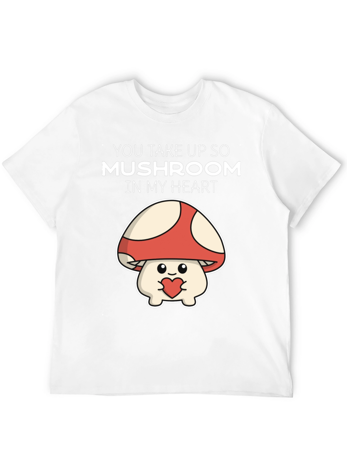 Mushroom Heart T-Shirt - You Take Up So Mushroom