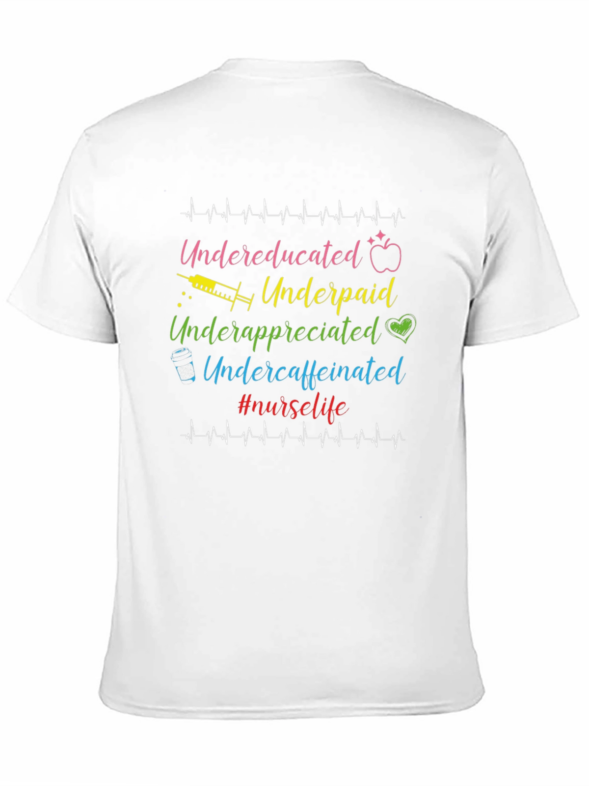 Nurse Life T-Shirt - Undereducated Underpaid and Undercaffeinated