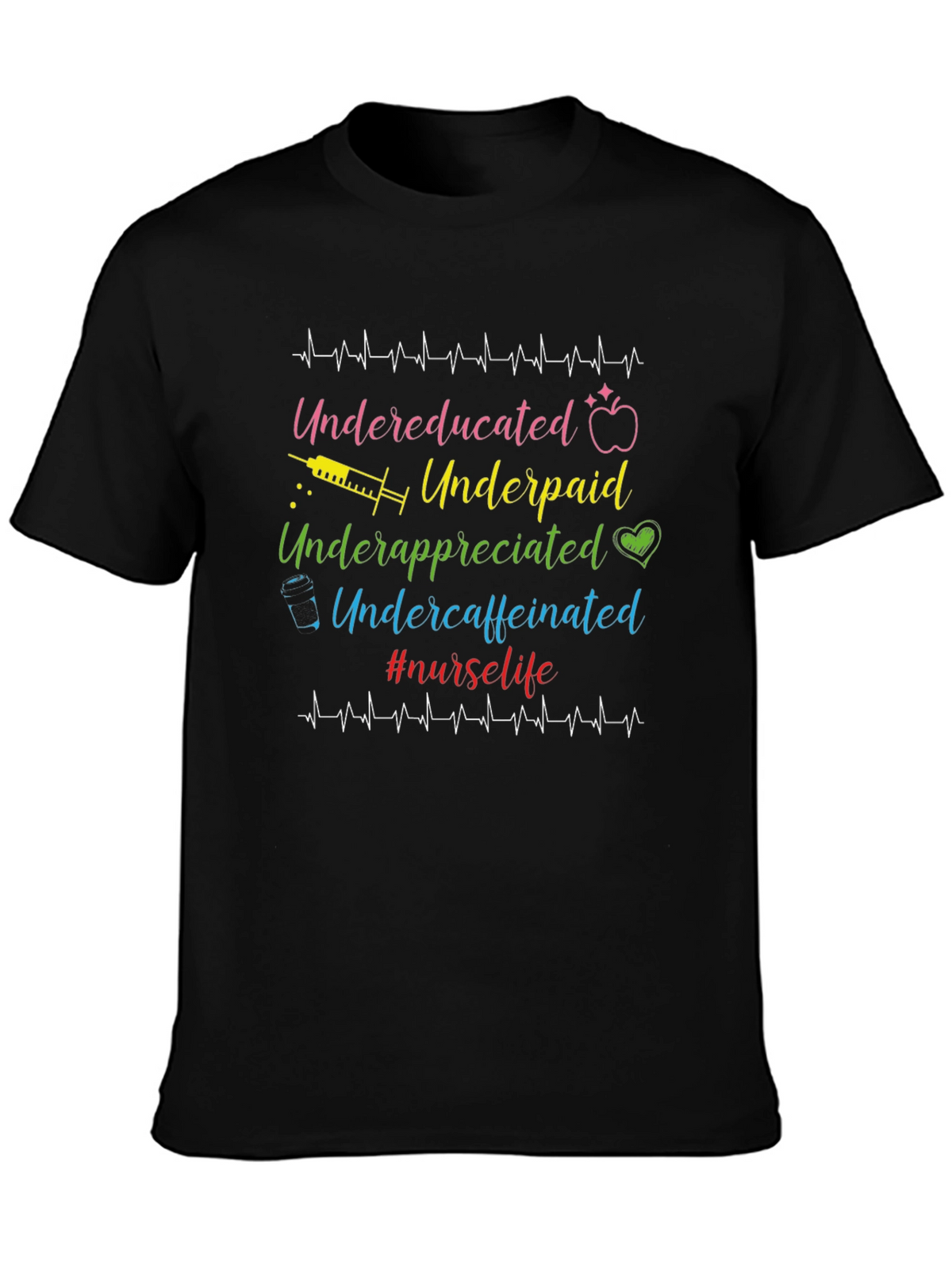 Nurse Life T-Shirt - Undereducated Underpaid and Undercaffeinated