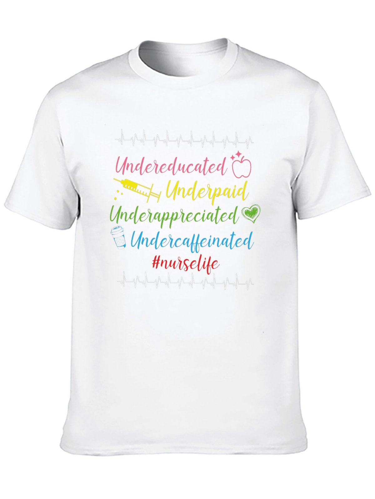 Nurse Life T-Shirt - Undereducated Underpaid and Undercaffeinated