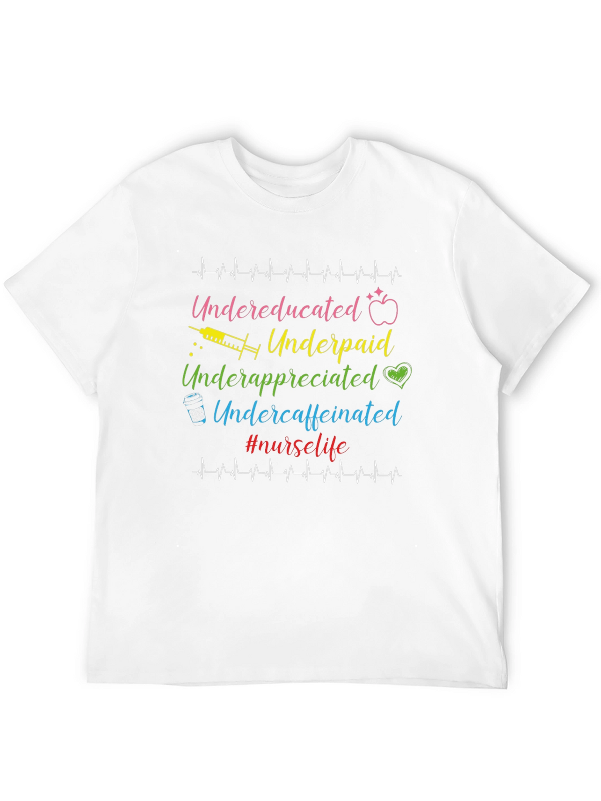 Nurse Life T-Shirt - Undereducated Underpaid and Undercaffeinated