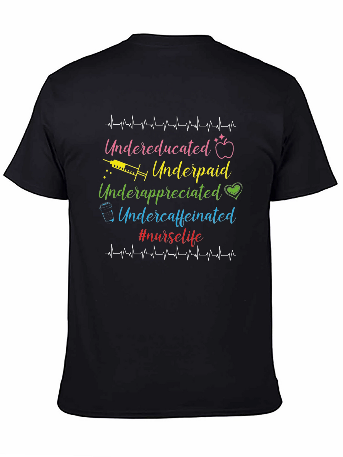 Nurse Life T-Shirt - Undereducated Underpaid and Undercaffeinated