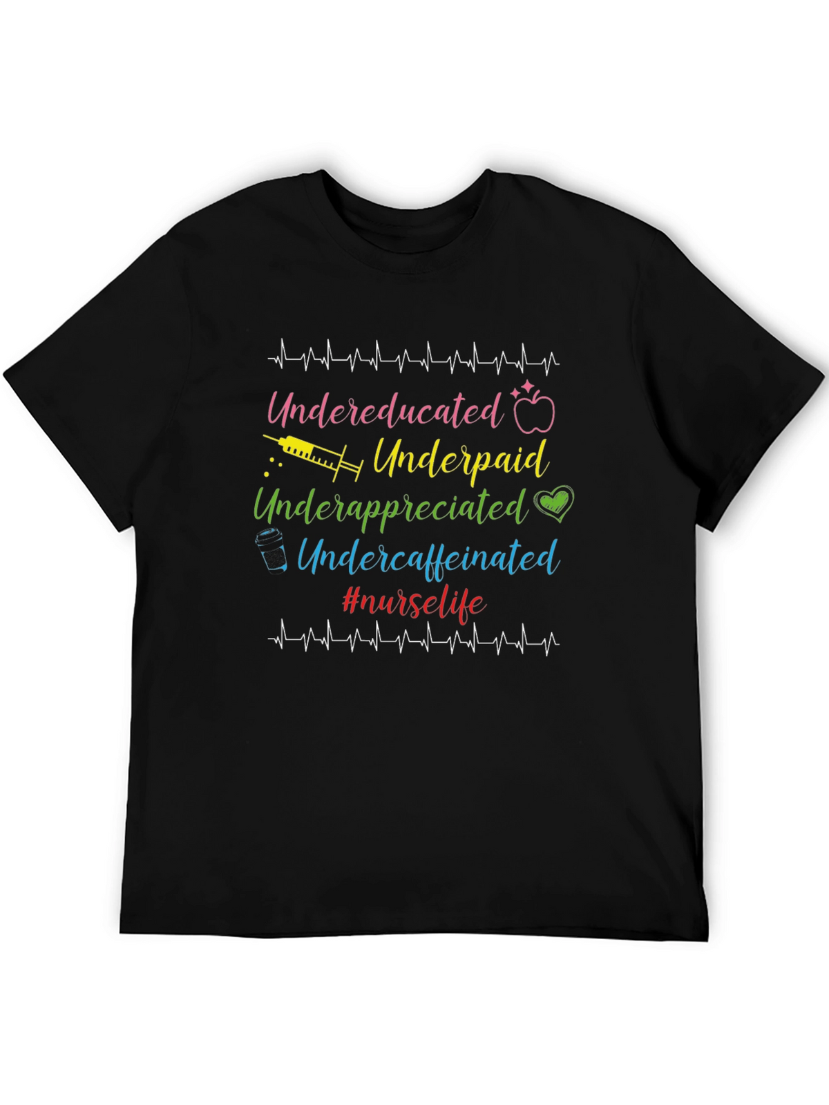 Nurse Life T-Shirt - Undereducated Underpaid and Undercaffeinated