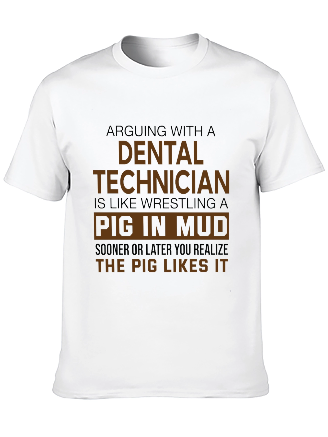 Dental Technician Pig in Mud T-Shirt - Funny Gift