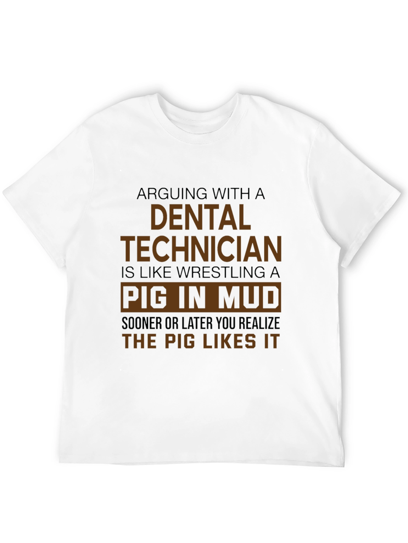 Dental Technician Pig in Mud T-Shirt - Funny Gift