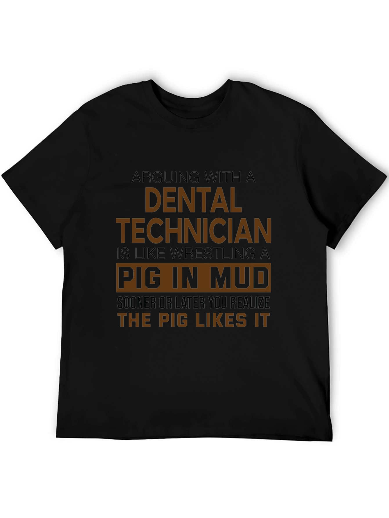 Dental Technician Pig in Mud T-Shirt - Funny Gift
