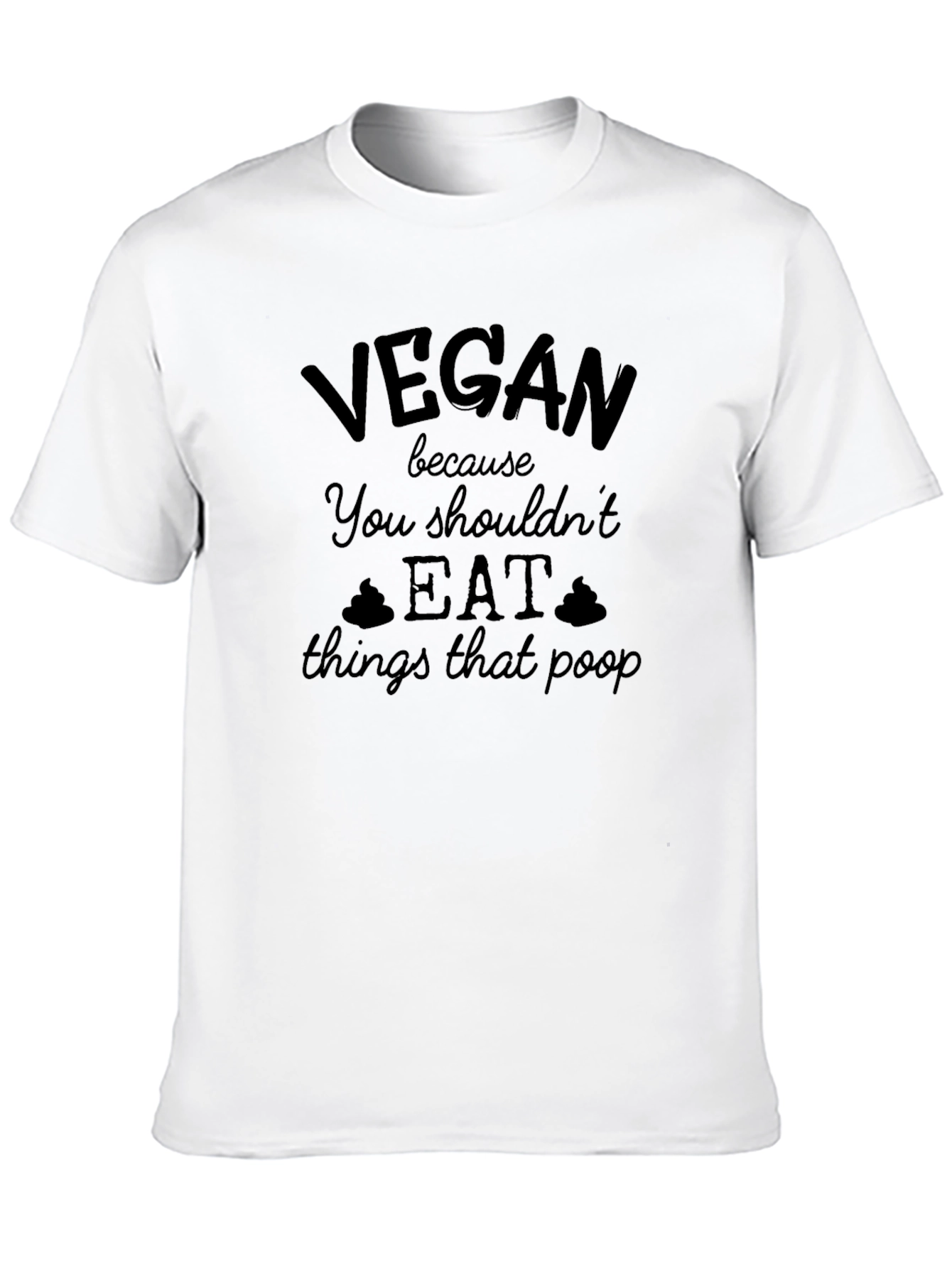 Vegan Slogan T-Shirt: You Shouldnt Eat Things That Poop