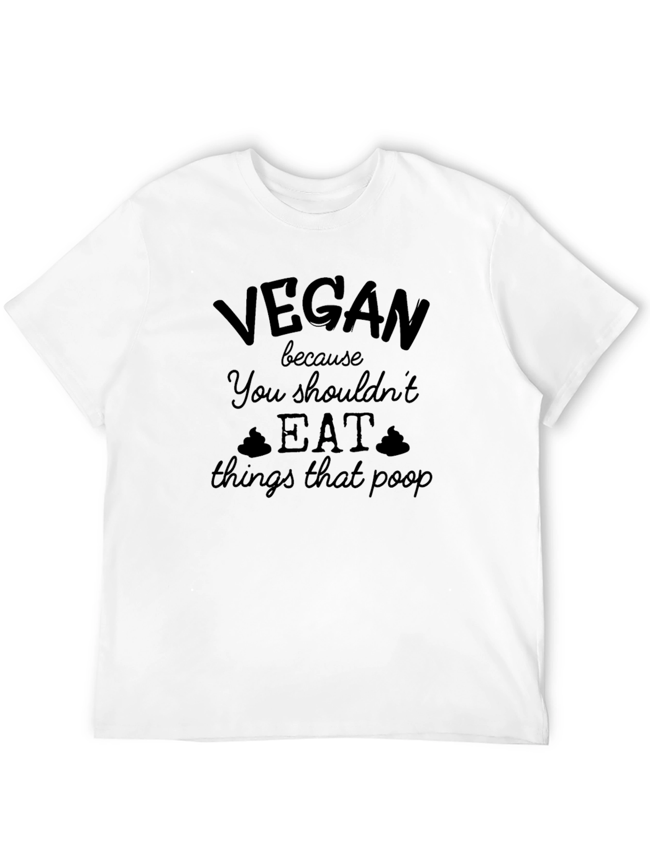Vegan Slogan T-Shirt: You Shouldnt Eat Things That Poop