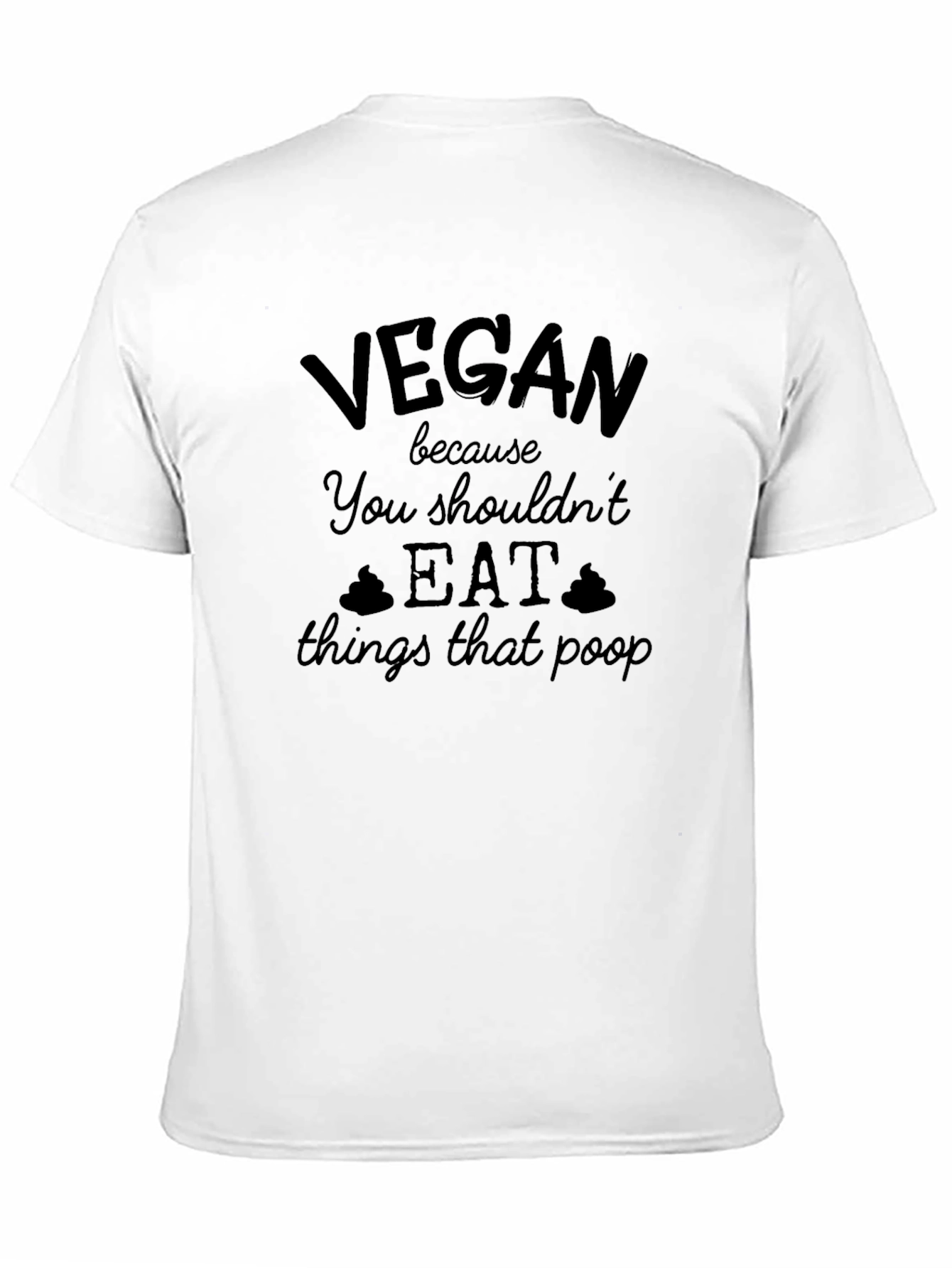 Vegan Slogan T-Shirt: You Shouldnt Eat Things That Poop