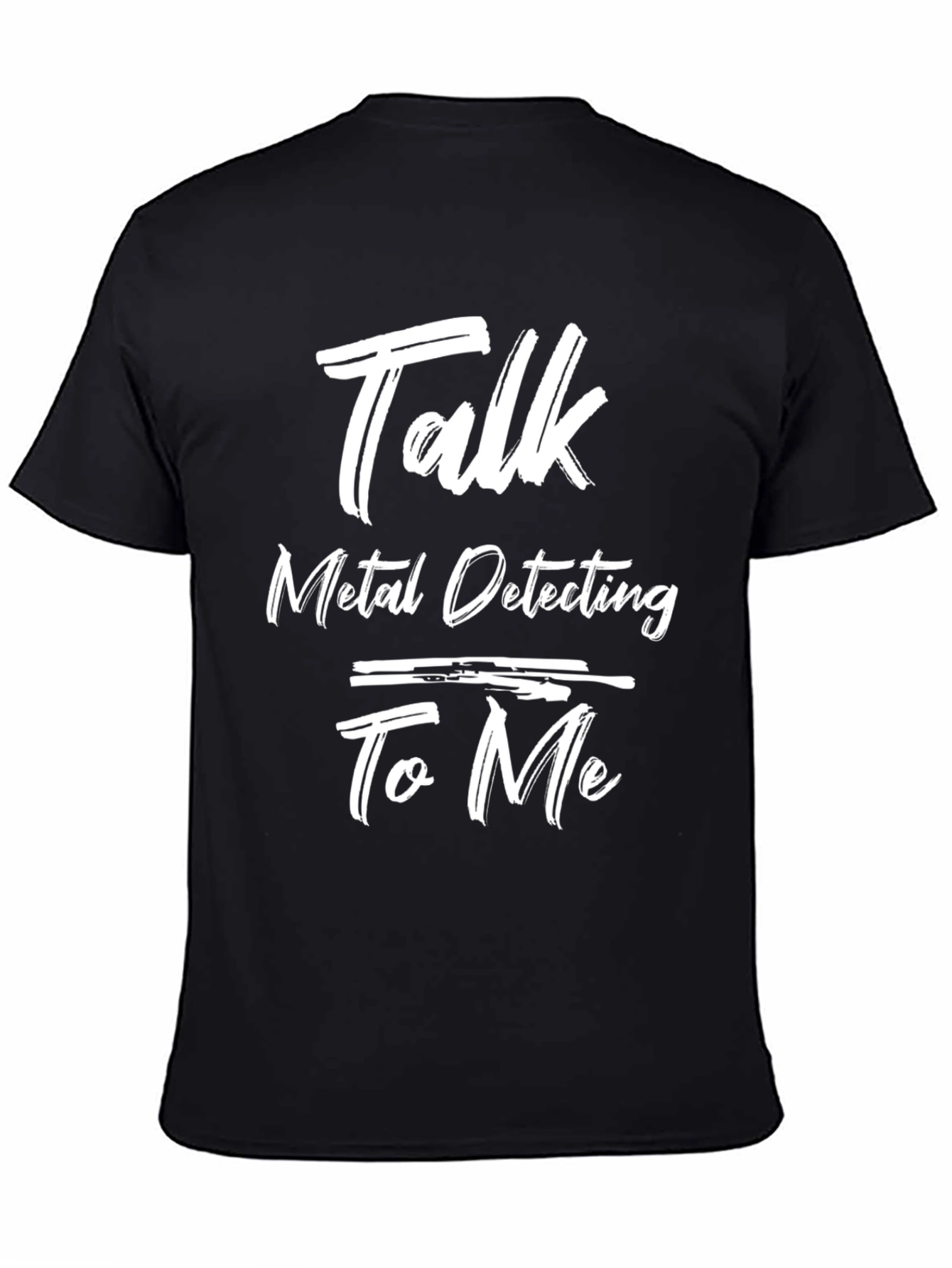 Talk Metal Detecting To Me Graphic Tee