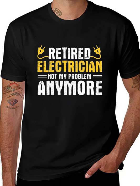 Retired Electrician T-Shirt - Not My Problem Anymore!