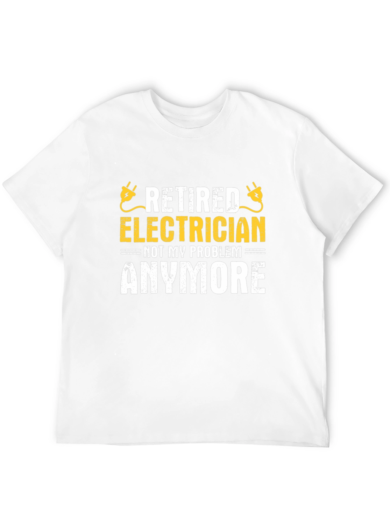 Retired Electrician T-Shirt - Not My Problem Anymore!