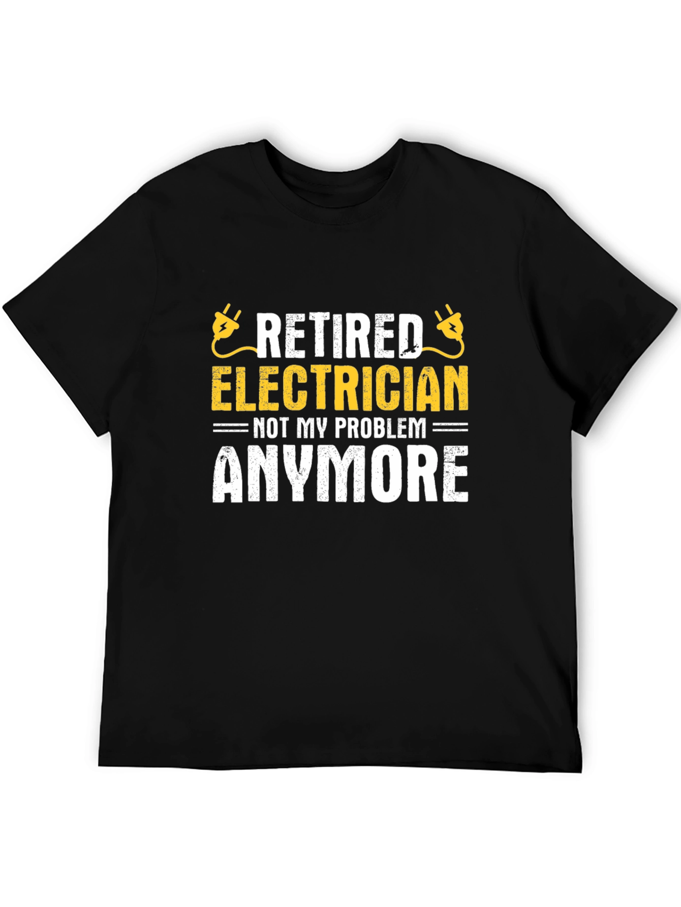 Retired Electrician T-Shirt - Not My Problem Anymore!
