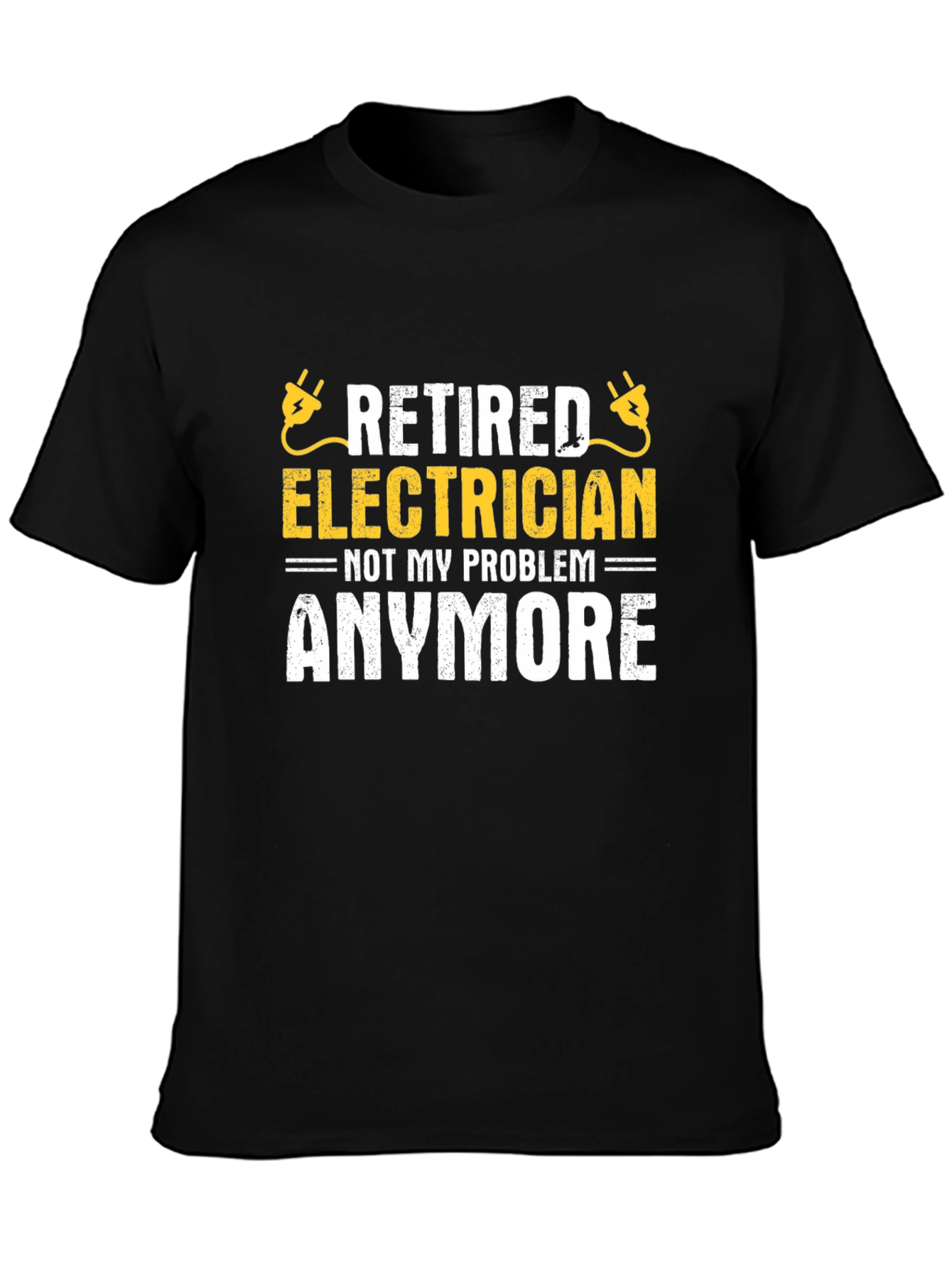 Retired Electrician T-Shirt - Not My Problem Anymore!