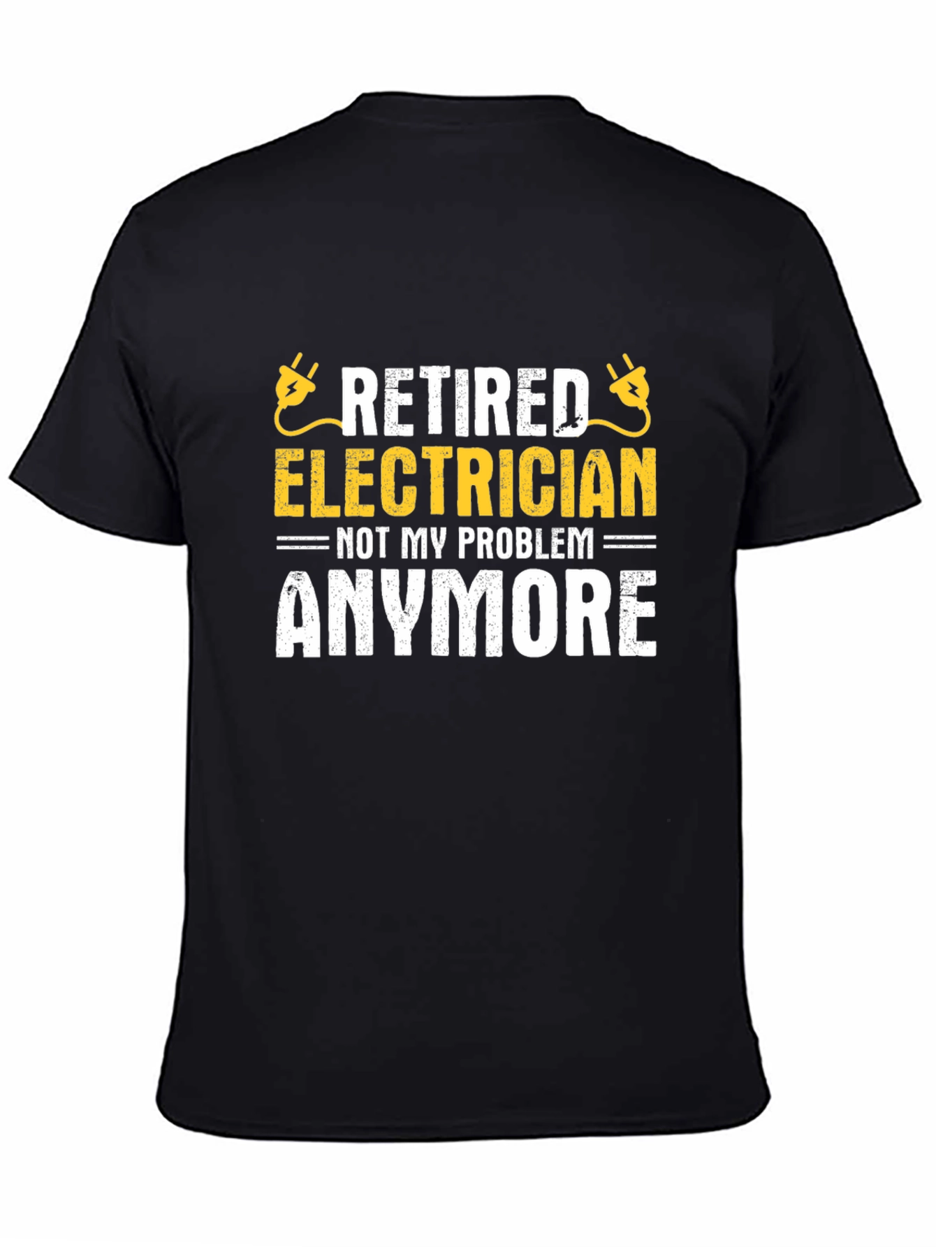 Retired Electrician T-Shirt - Not My Problem Anymore!