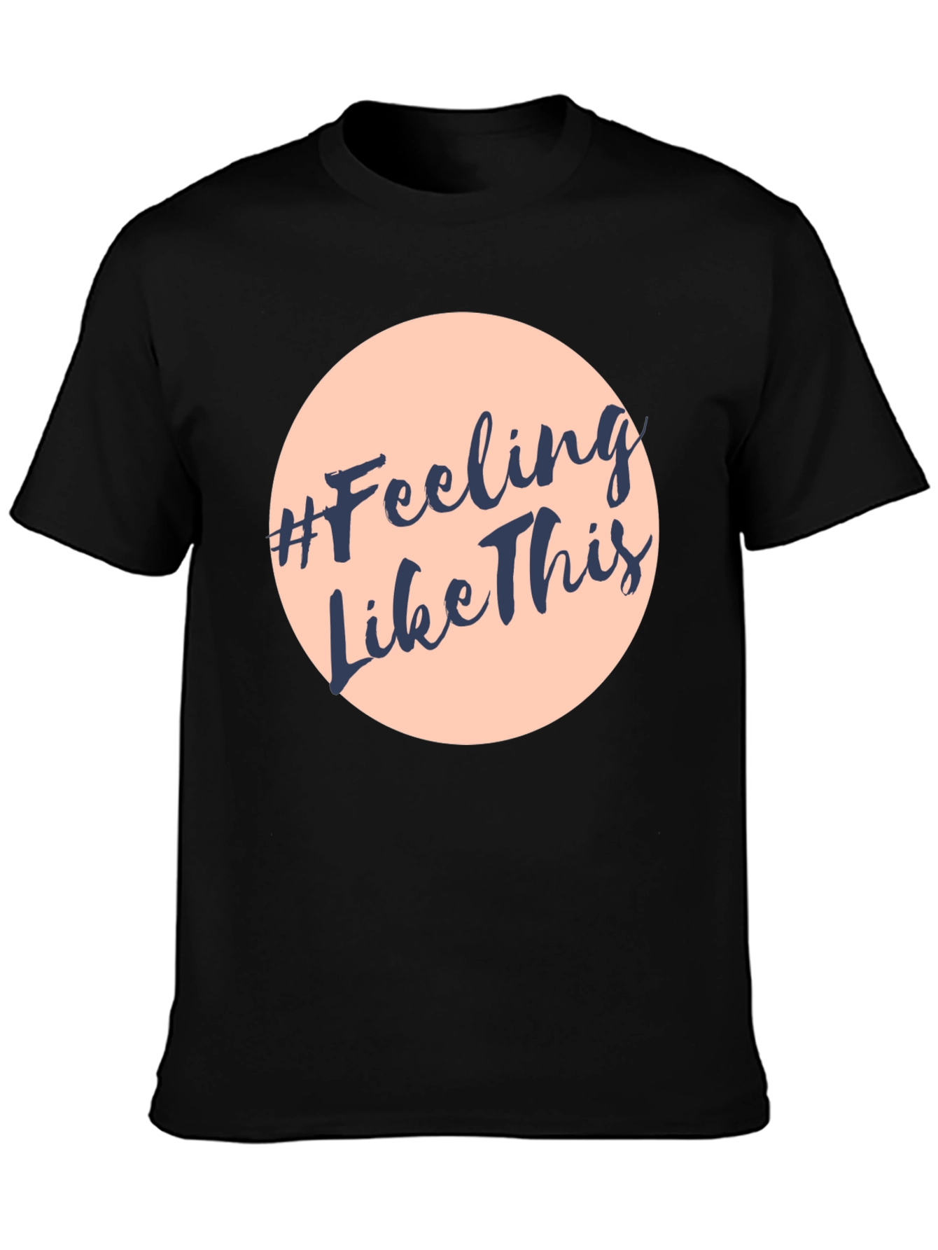 #Feeling Like This Graphic Print Crew Neck T-Shirt
